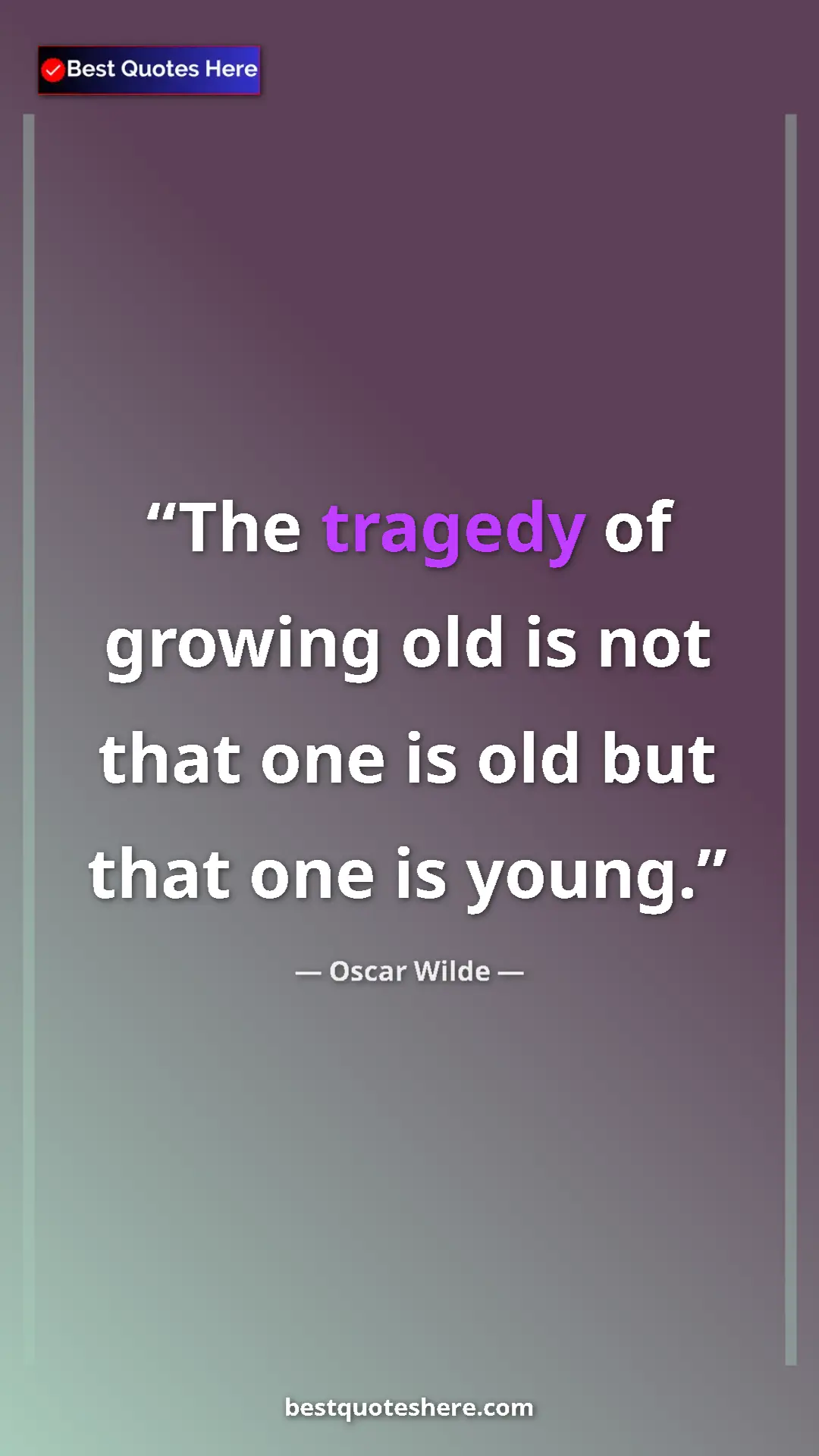 Pinterest quote poster by Oscar Wilde: "The tragedy of growing old is not that one is old but that o"