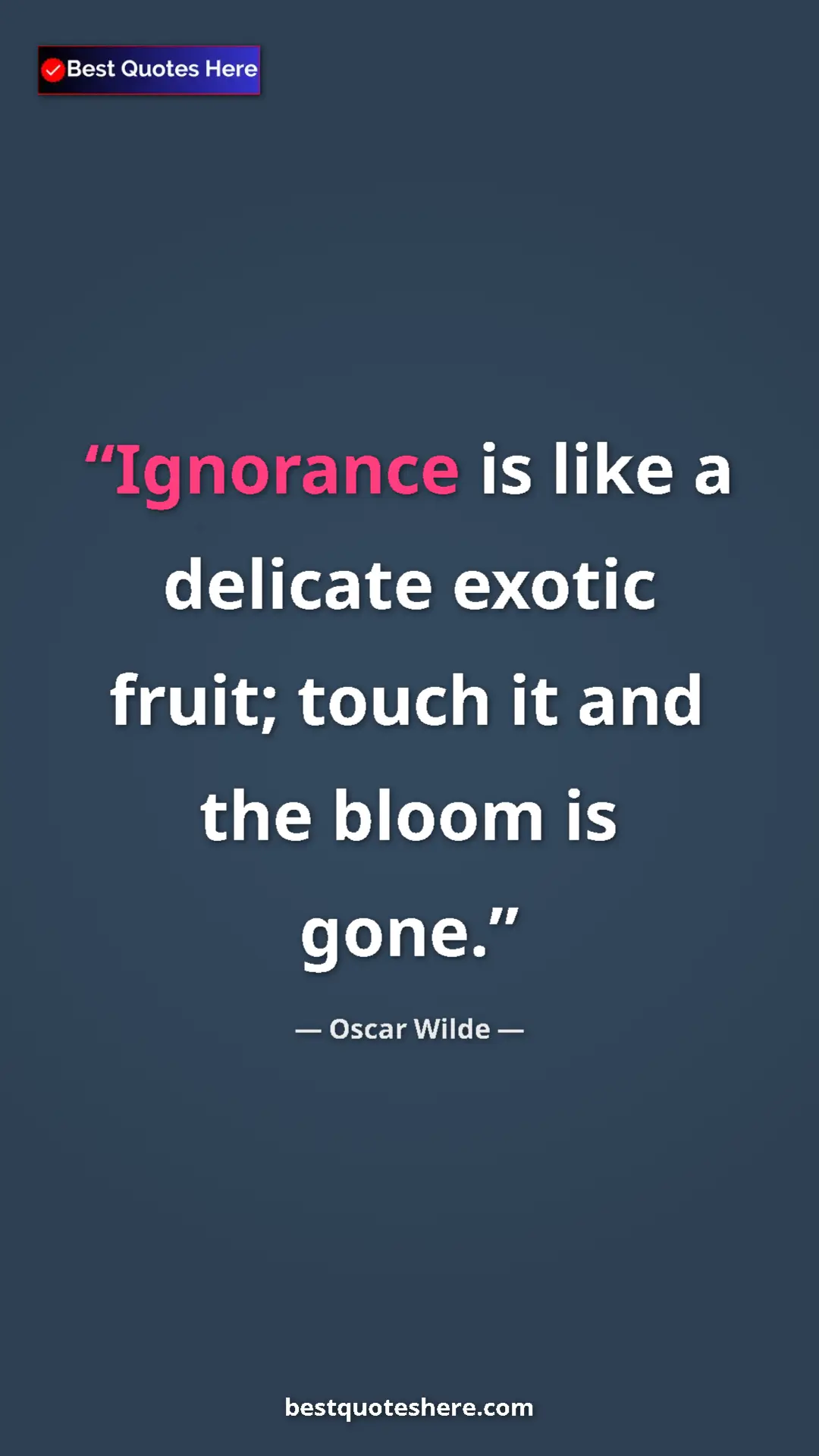 Pinterest quote poster by Oscar Wilde: "Ignorance is like a delicate exotic fruit; touch it and the..."