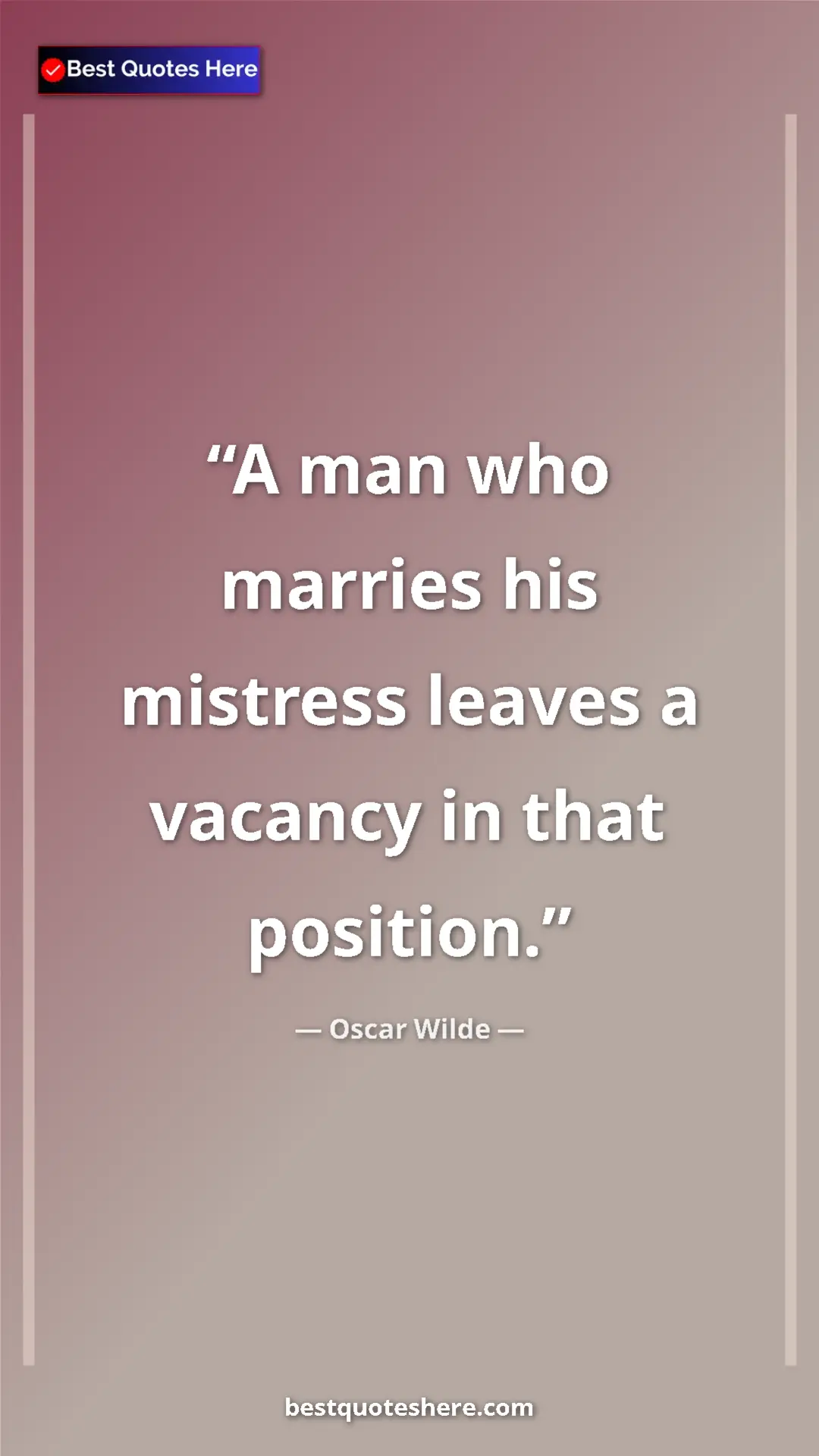 Pinterest quote poster by Oscar Wilde: "A man who marries his mistress leaves a vacancy in that..."