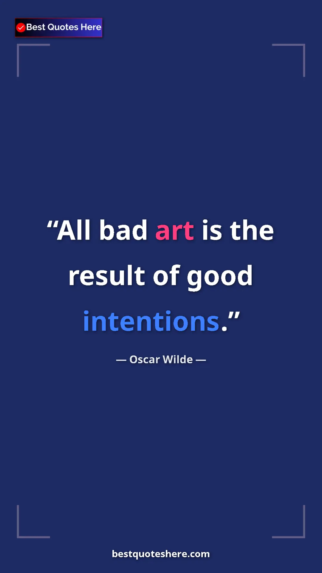 Pinterest quote poster by Oscar Wilde: "All bad art is the result of good intentions."