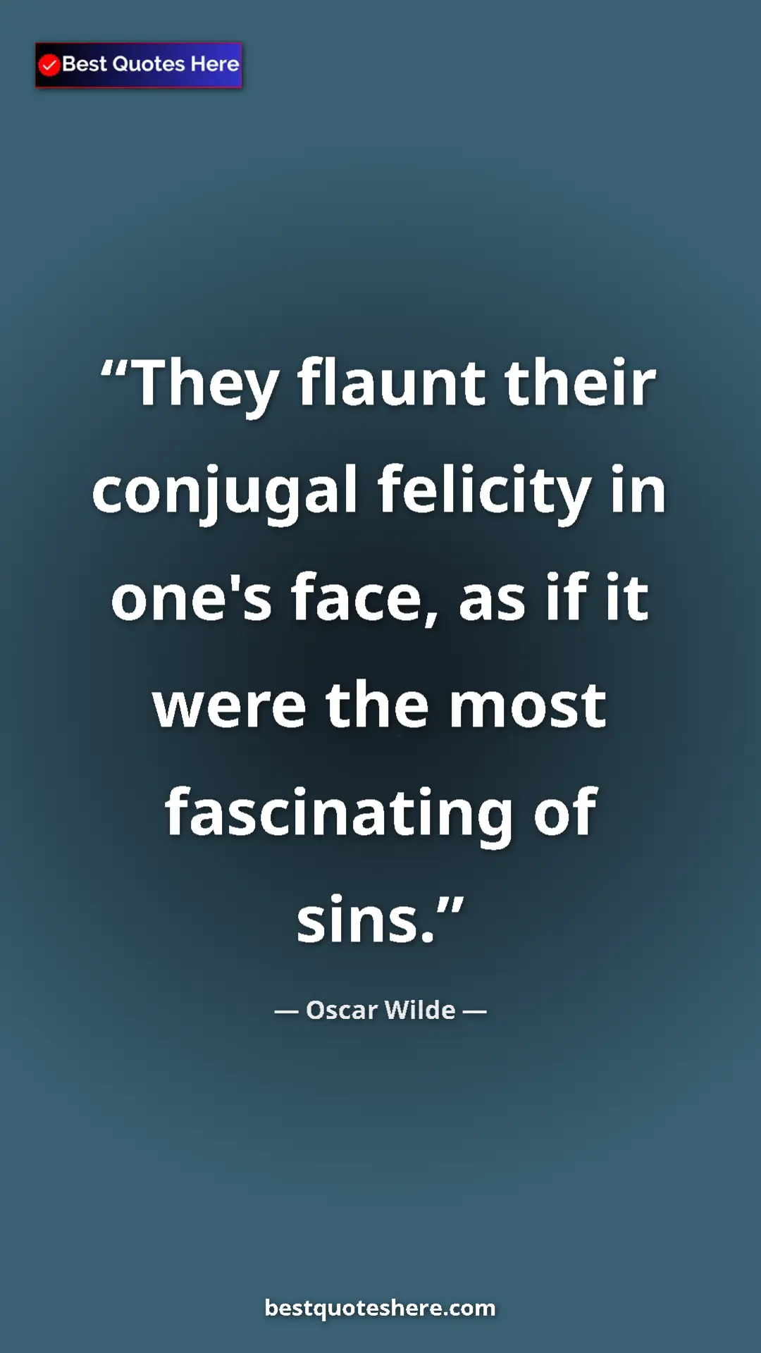 Pinterest quote poster by Oscar Wilde: "They flaunt their conjugal felicity in one's face, as if it..."
