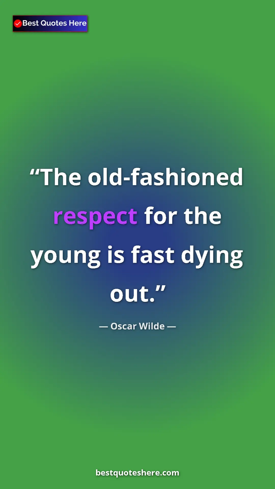 Pinterest quote poster by Oscar Wilde: "The old-fashioned respect for the young is fast dying out."