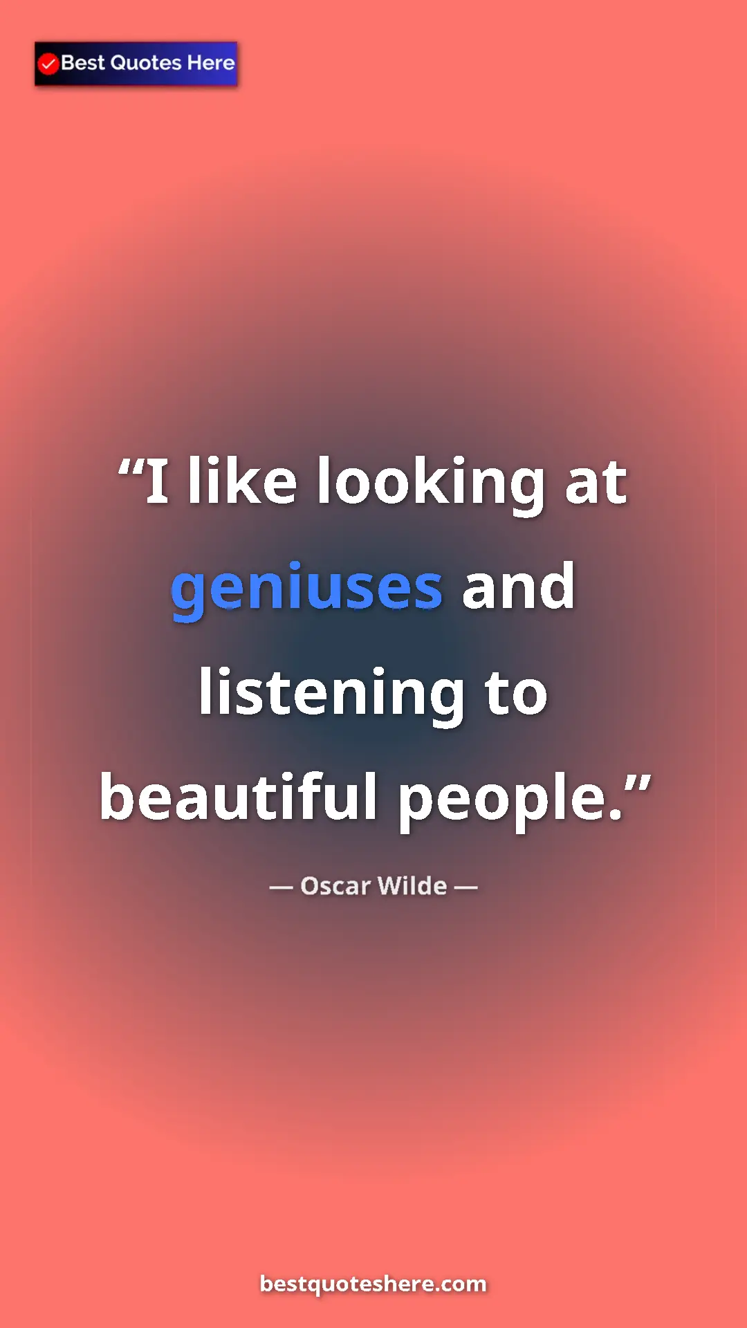 Pinterest quote poster by Oscar Wilde: "I like looking at geniuses and listening to beautiful..."