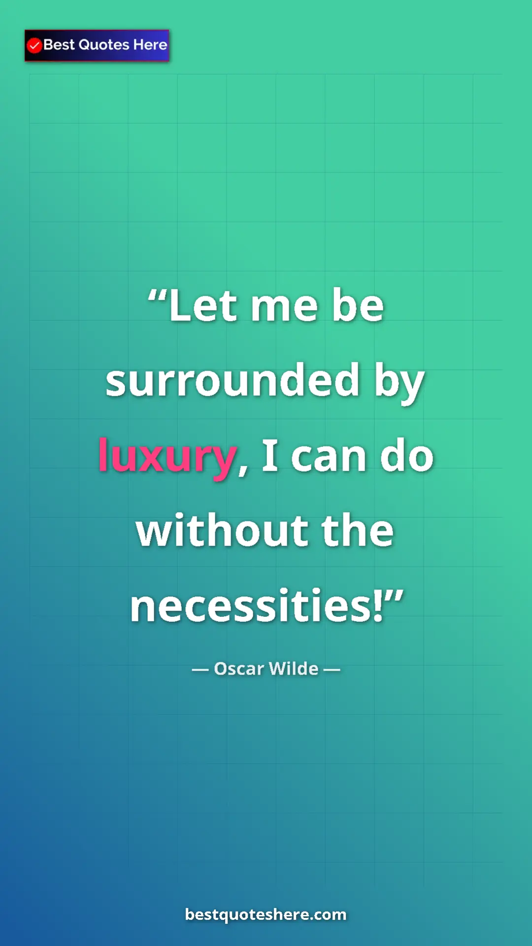 Pinterest quote poster by Oscar Wilde: "Let me be surrounded by luxury, I can do without the..."