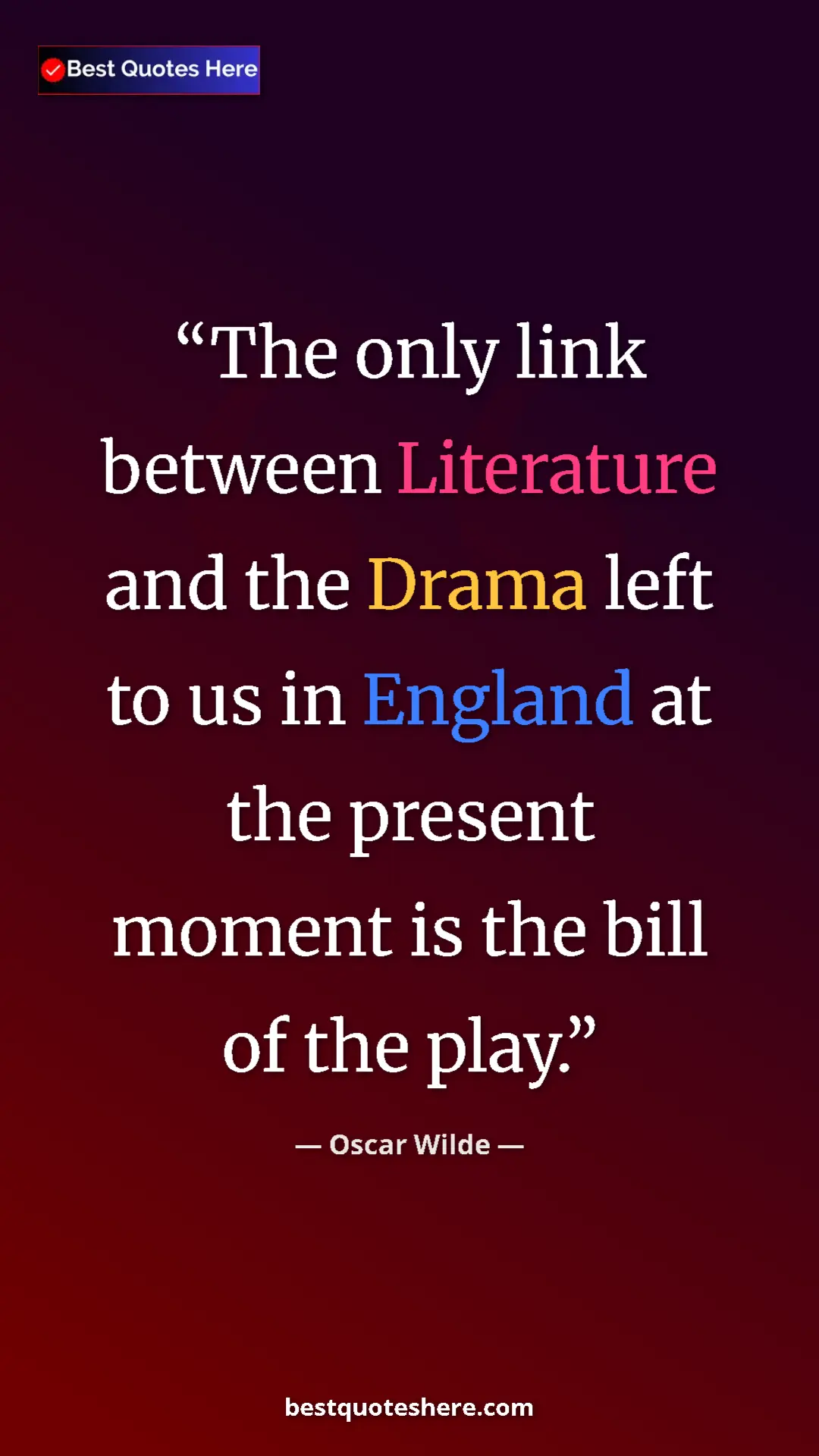 Pinterest quote poster by Oscar Wilde: "The only link between Literature and the Drama left to us..."
