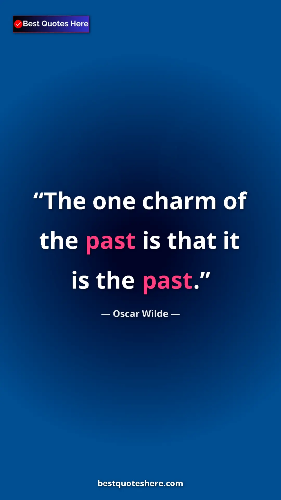 Pinterest quote poster by Oscar Wilde: "The one charm of the past is that it is the past."
