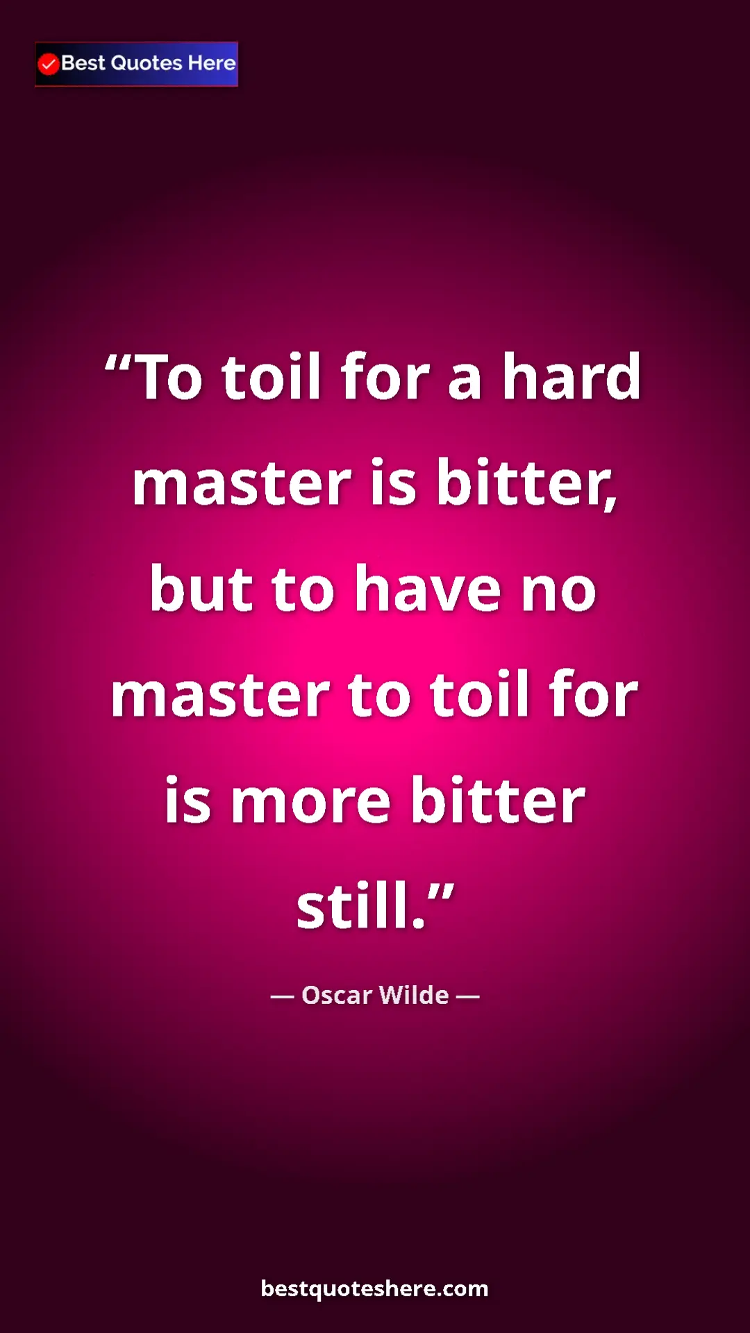 Pinterest quote poster by Oscar Wilde: "To toil for a hard master is bitter, but to have no master..."