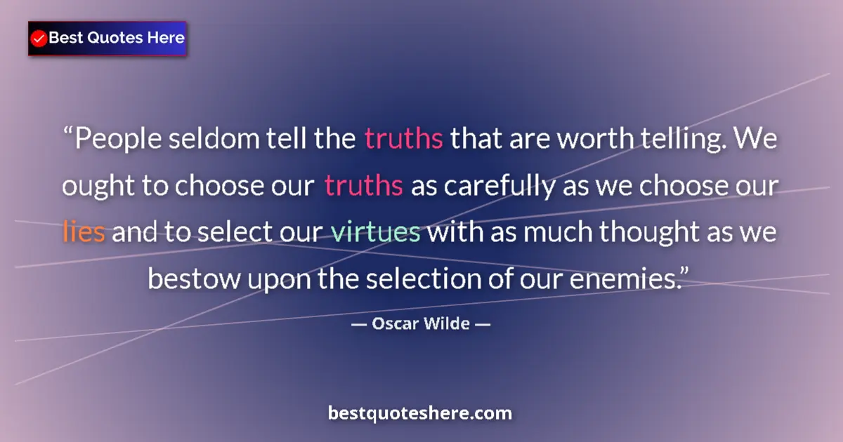 Oscar Wilde quote: "People seldom tell the truths that are worth telling. We..."