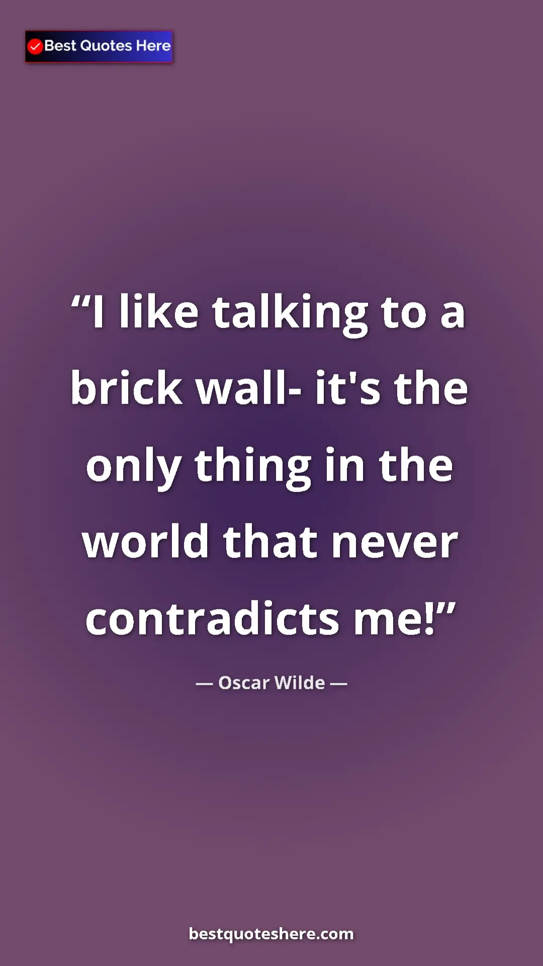 Pinterest quote poster by Oscar Wilde: "I like talking to a brick wall- it's the only thing in the..."