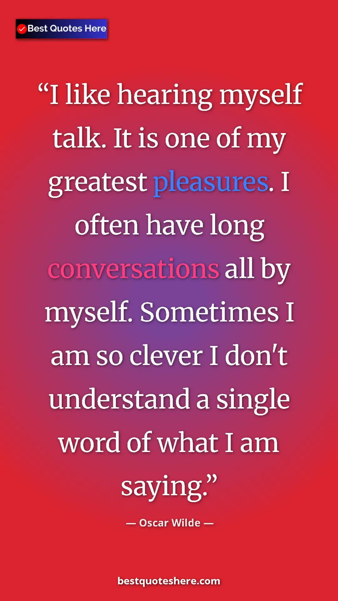 Pinterest quote poster by Oscar Wilde: "I like hearing myself talk. It is one of my greatest..."