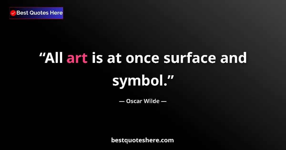Quote by Oscar Wilde: All art is at once surface and symbol....