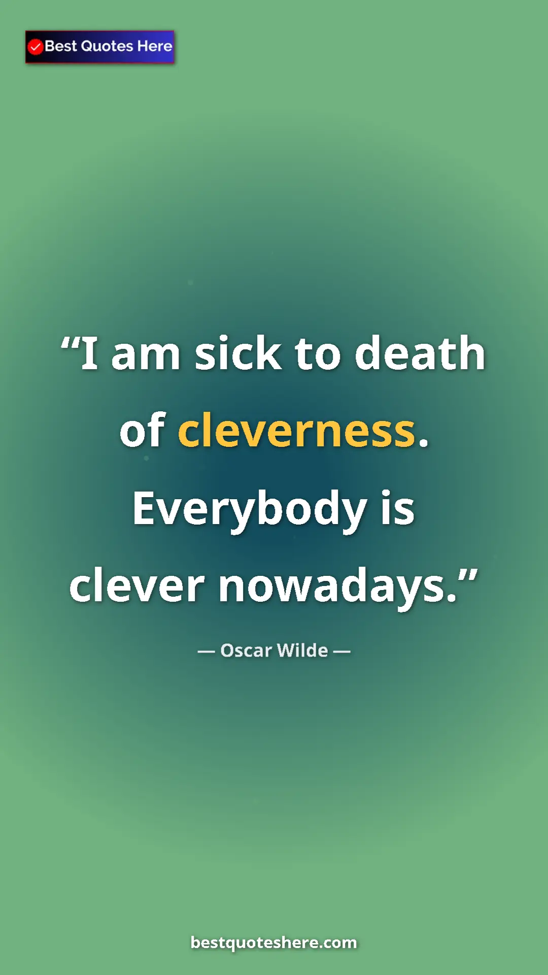 Pinterest quote poster by Oscar Wilde: "I am sick to death of cleverness. Everybody is clever..."