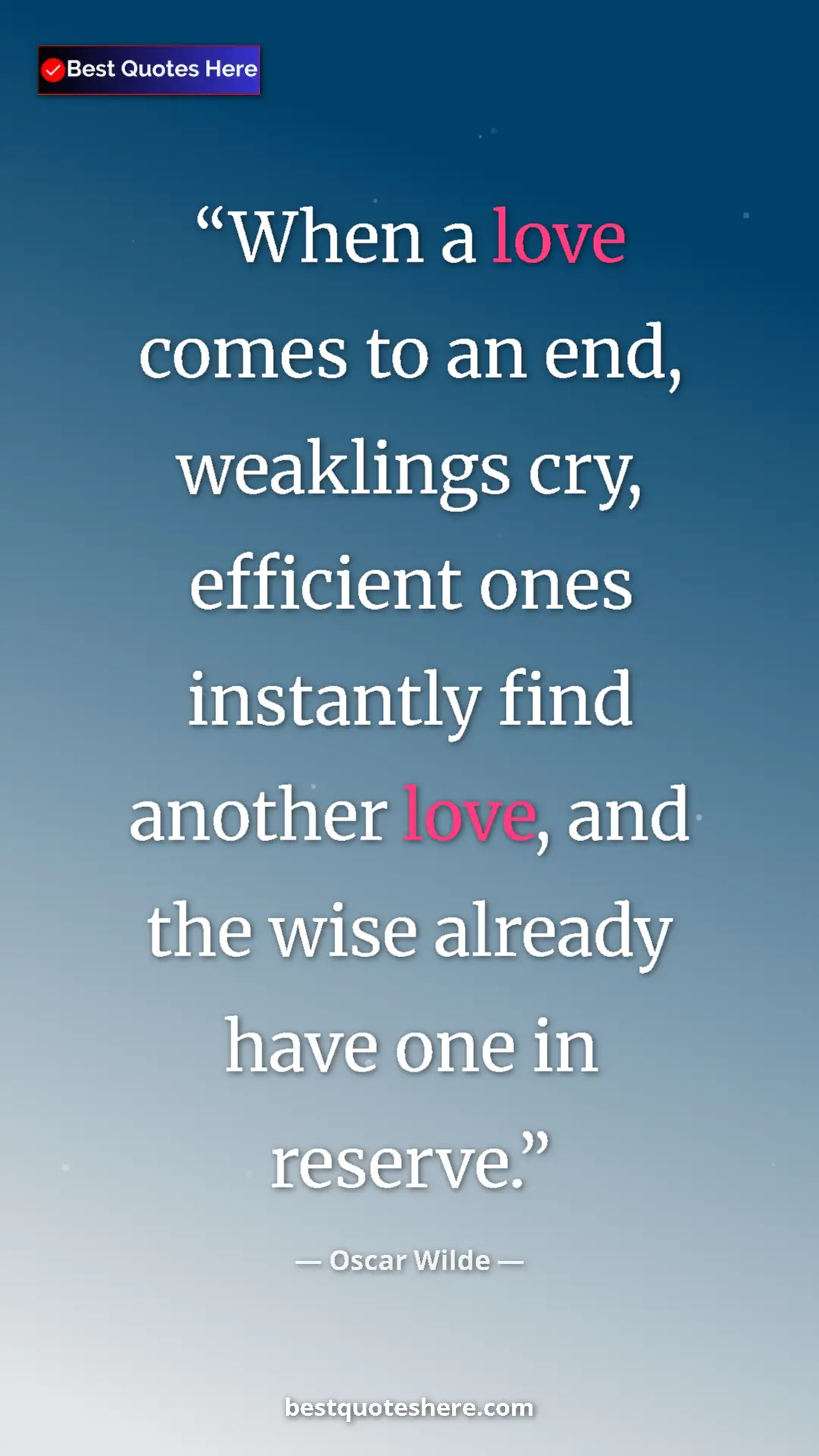 Pinterest quote poster by Oscar Wilde: "When a love comes to an end, weaklings cry, efficient ones..."