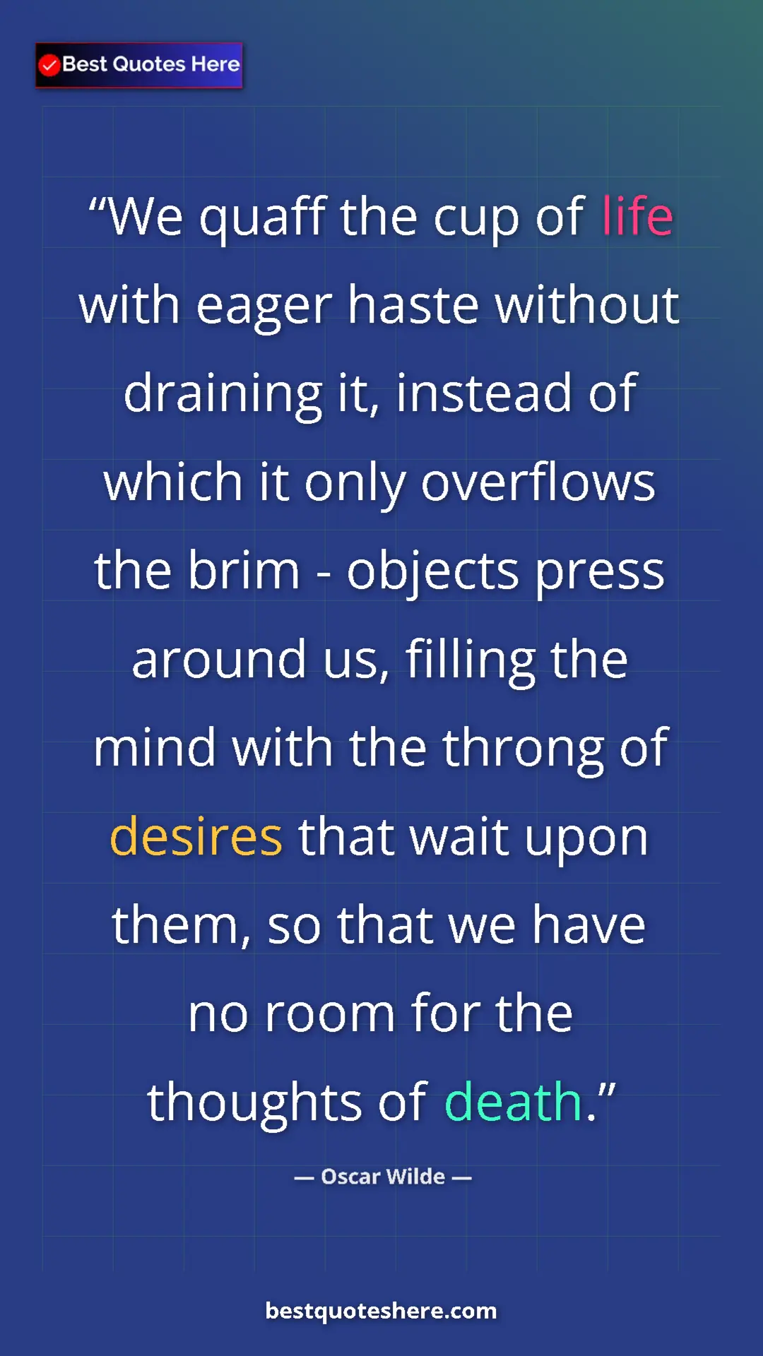 Pinterest quote poster by Oscar Wilde: "We quaff the cup of life with eager haste without draining..."