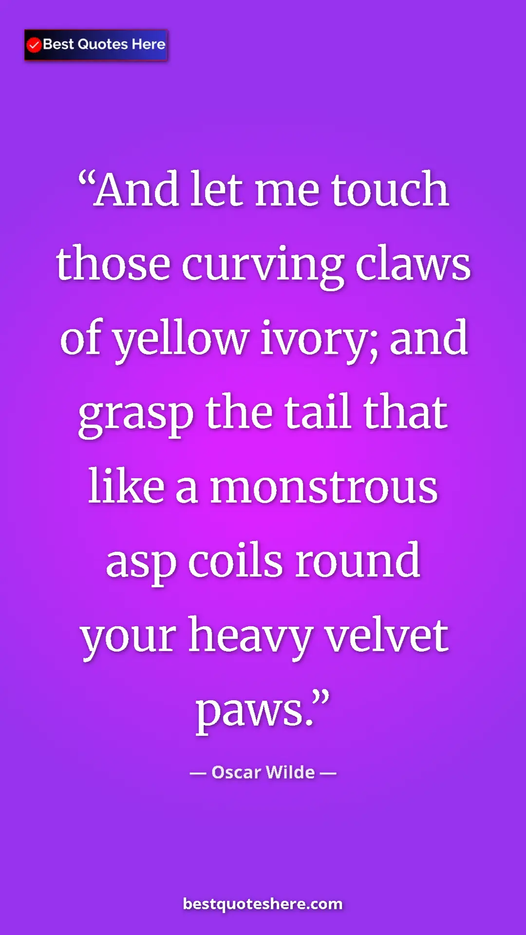 Pinterest quote poster by Oscar Wilde: "And let me touch those curving claws of yellow ivory; and..."