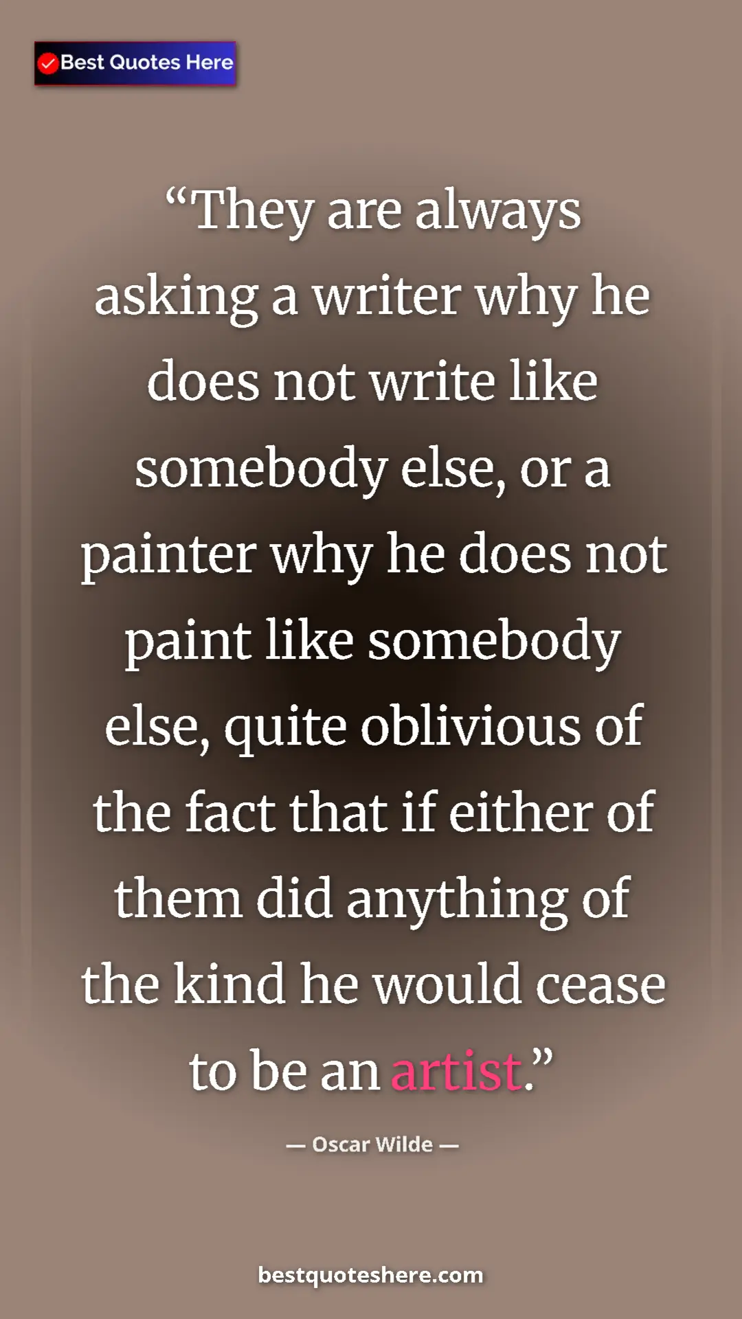 Pinterest quote poster by Oscar Wilde: "They are always asking a writer why he does not write like..."