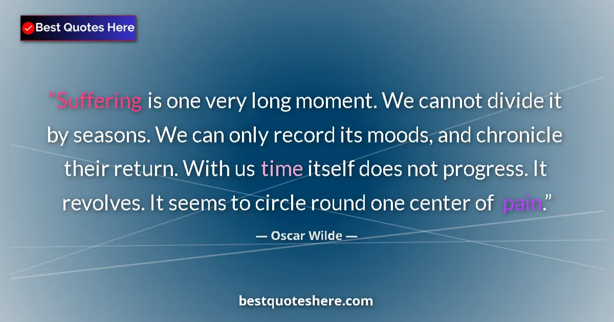 Oscar Wilde quote: "Suffering is one very long moment. We cannot divide it by..."