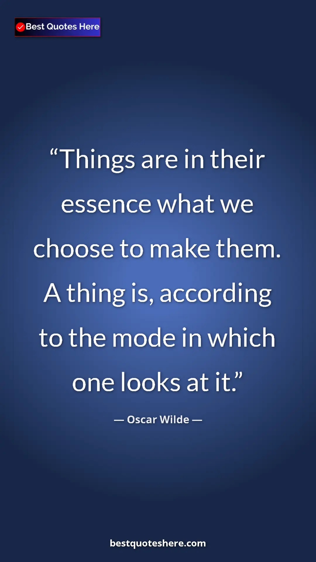 Pinterest quote poster by Oscar Wilde: "Things are in their essence what we choose to make them. A..."