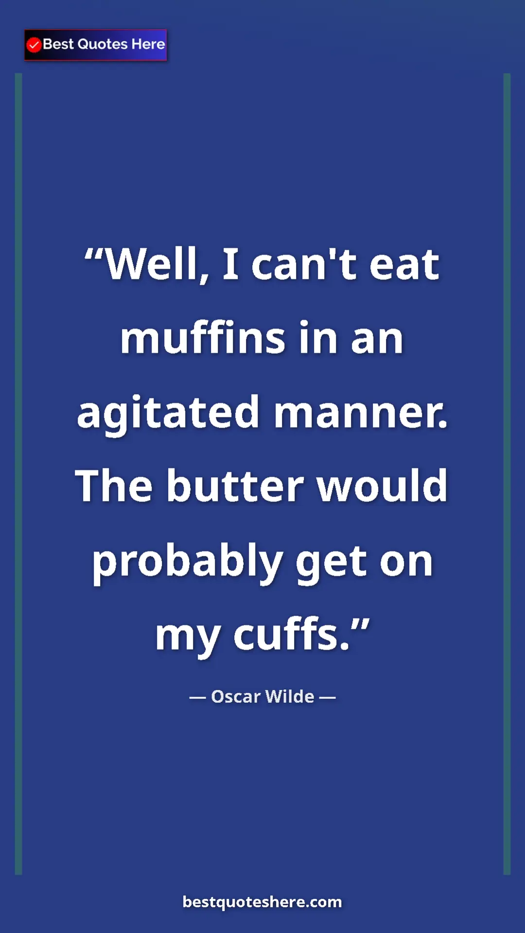 Pinterest quote poster by Oscar Wilde: "Well, I can't eat muffins in an agitated manner. The butter "