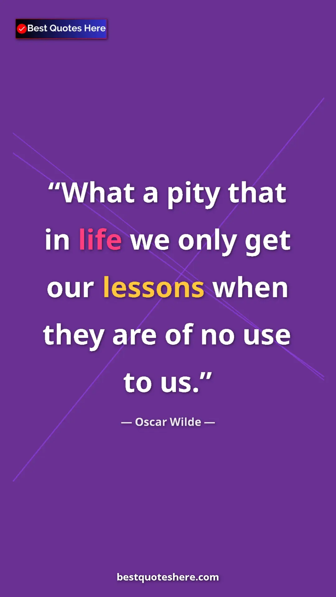 Pinterest quote poster by Oscar Wilde: "What a pity that in life we only get our lessons when they..."