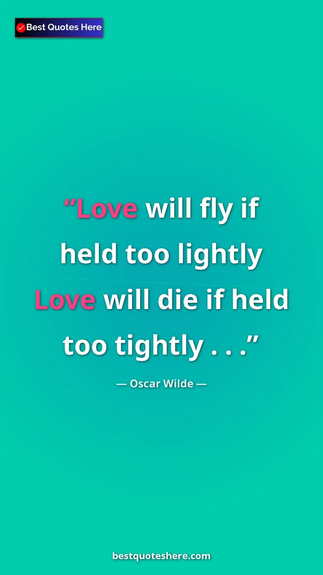 Pinterest quote poster by Oscar Wilde: "Love will fly if held too lightly Love will die if held too..."