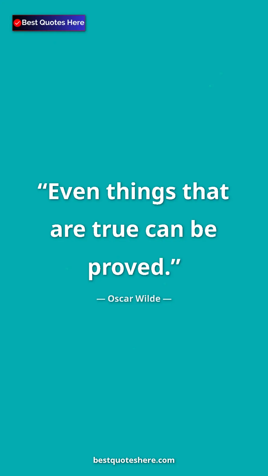 Pinterest quote poster by Oscar Wilde: "Even things that are true can be proved."
