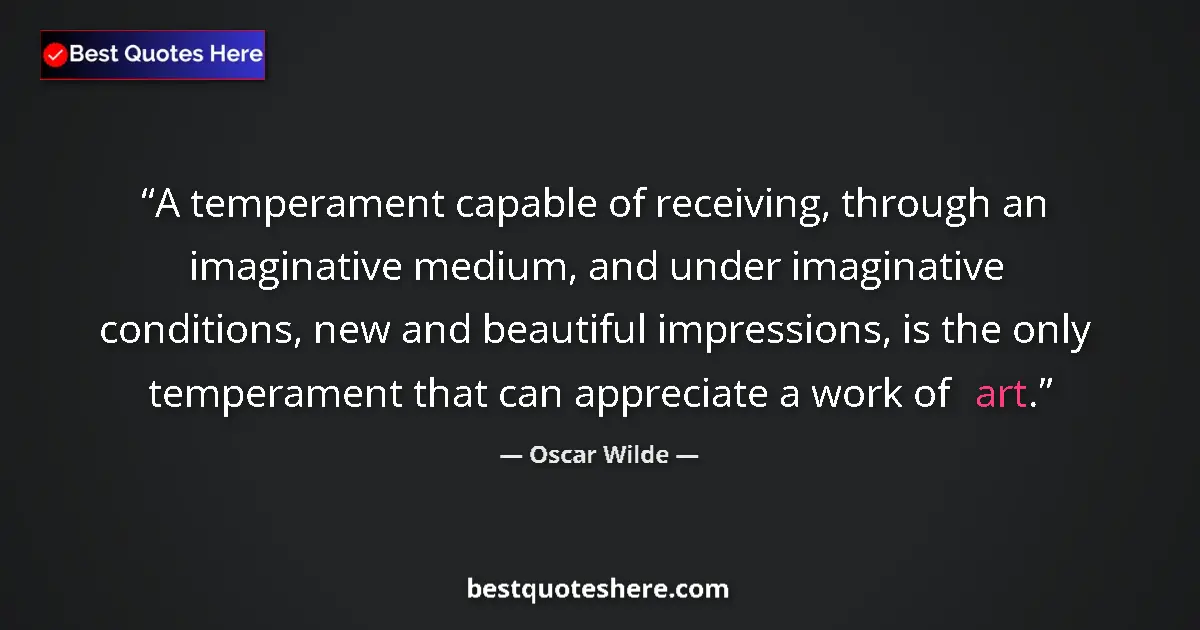 Quote by Oscar Wilde: A temperament capable of receiving, through an imaginative medium, and under imaginative conditions,...