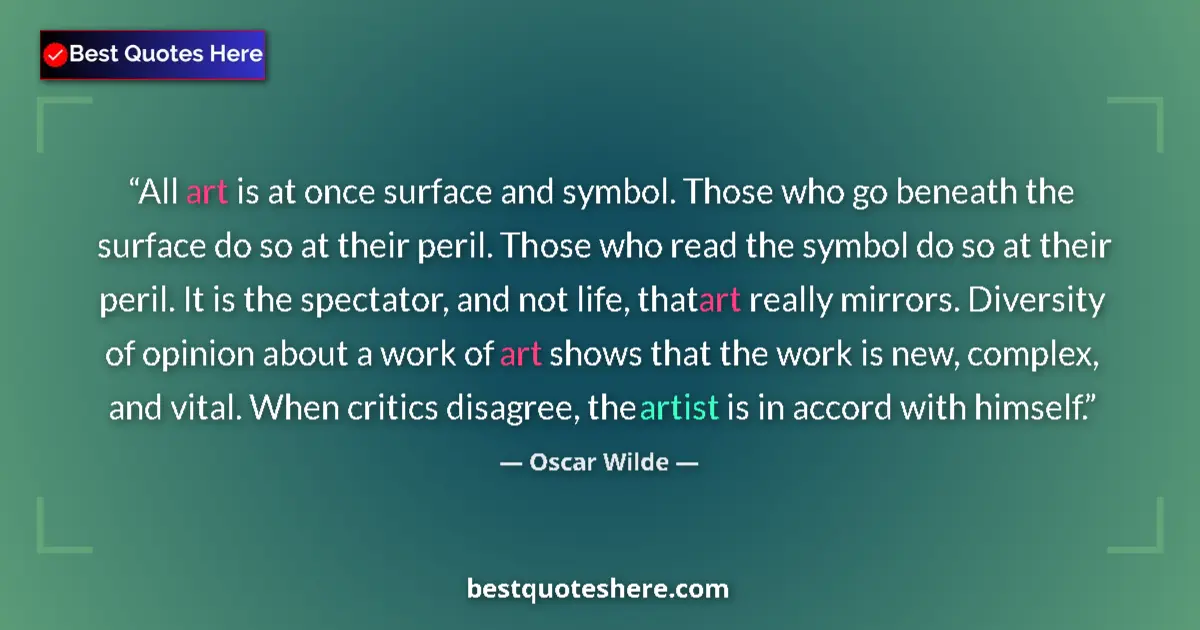 Quote by Oscar Wilde: All art is at once surface and symbol. Those who go beneath the surface do so at their peril. Those ...