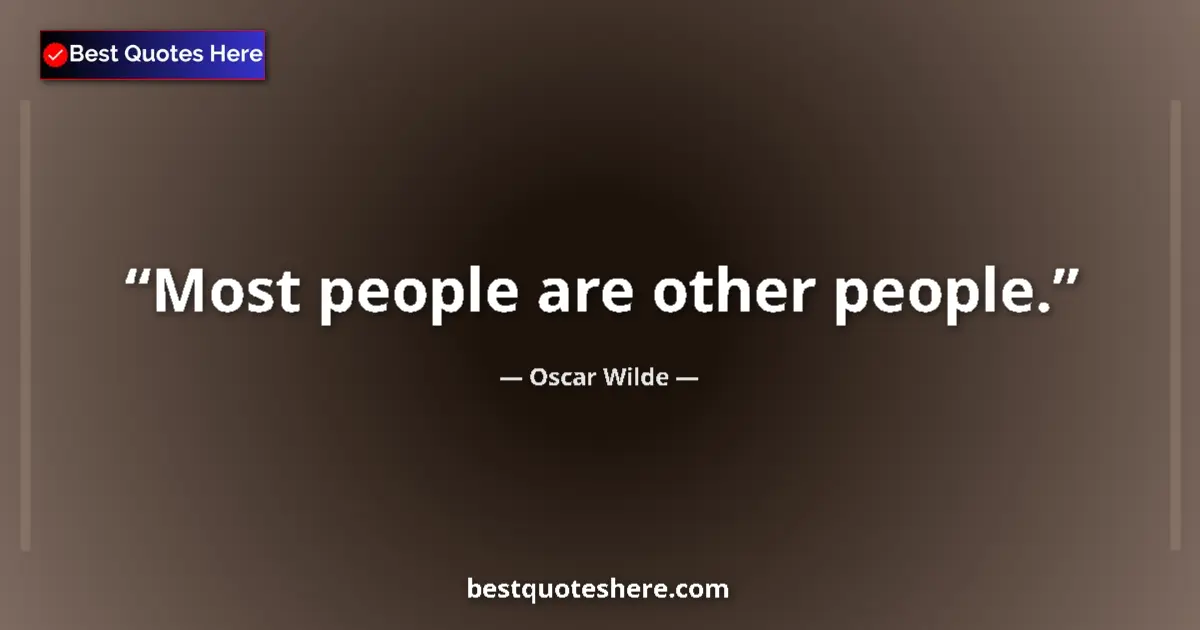 Oscar Wilde quote: "Most people are other people."