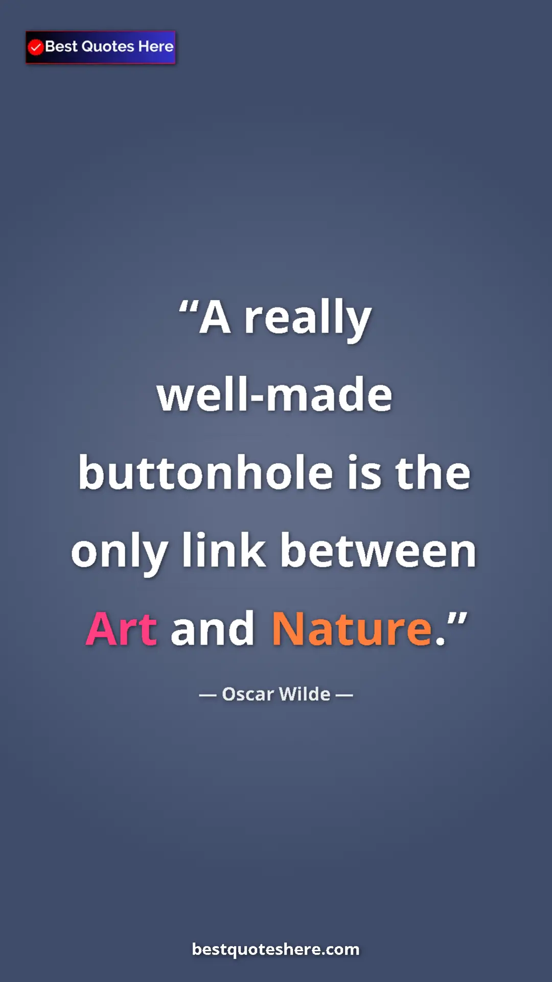 Pinterest quote poster by Oscar Wilde: "A really well-made buttonhole is the only link between Art..."