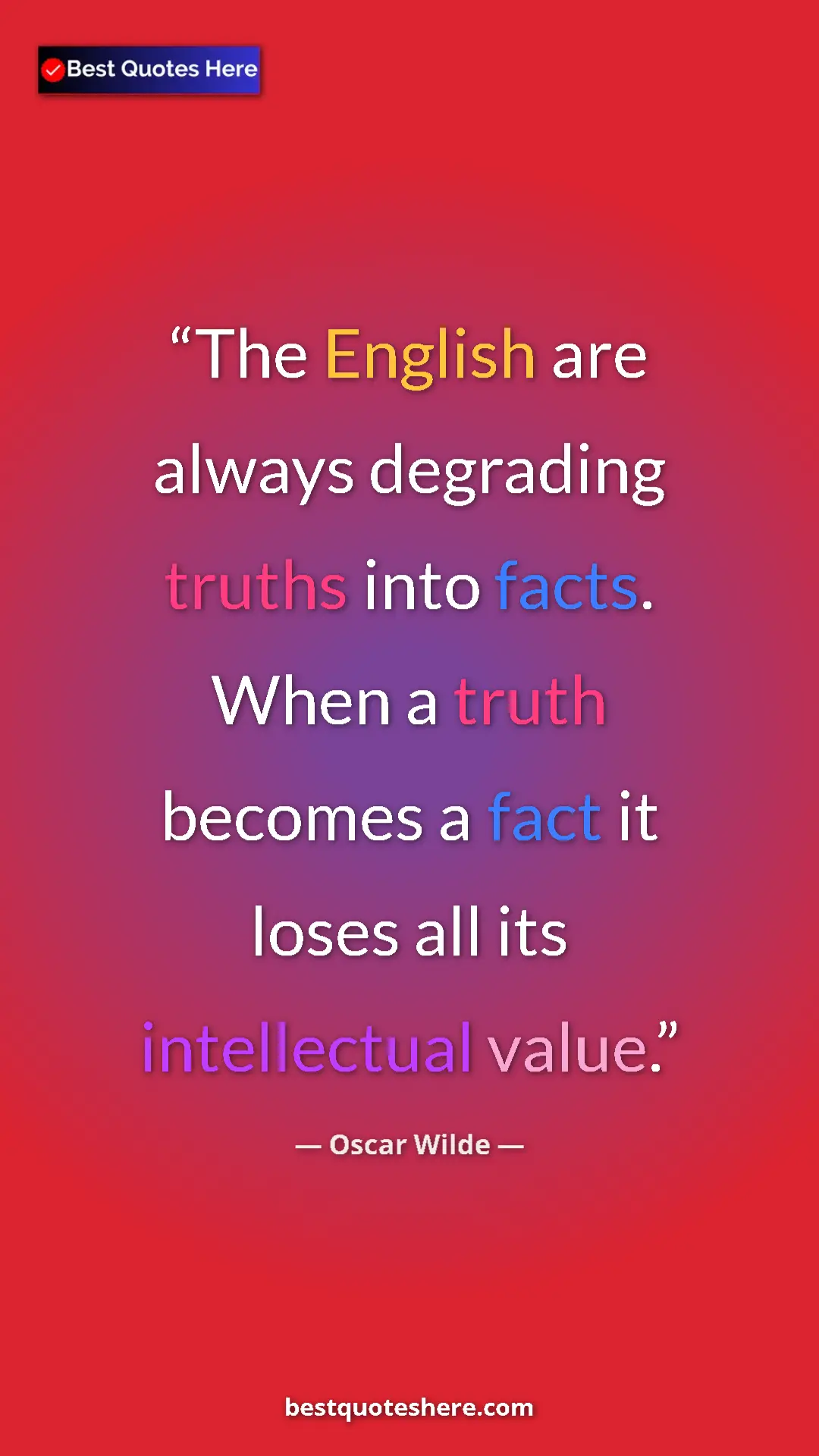 Pinterest quote poster by Oscar Wilde: "The English are always degrading truths into facts. When a..."