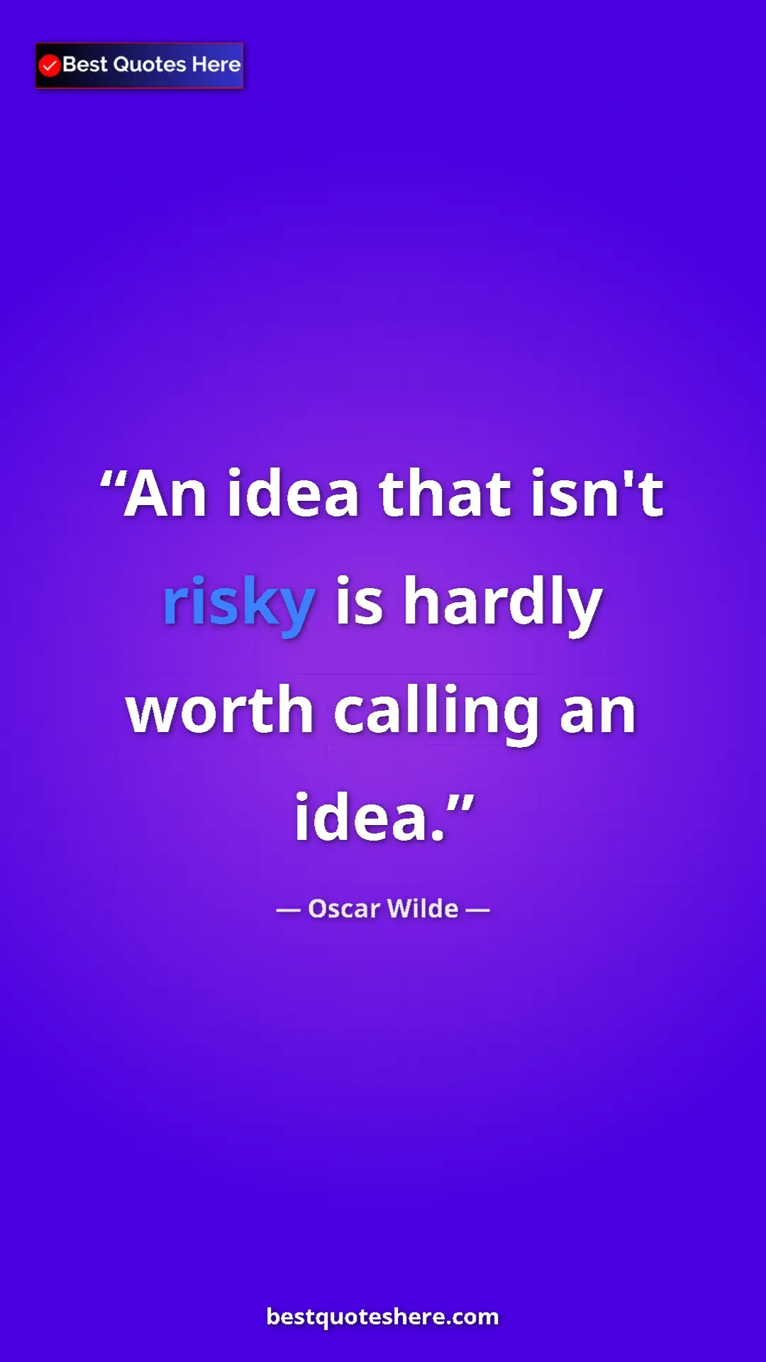 Pinterest quote poster by Oscar Wilde: "An idea that isn't risky is hardly worth calling an idea."