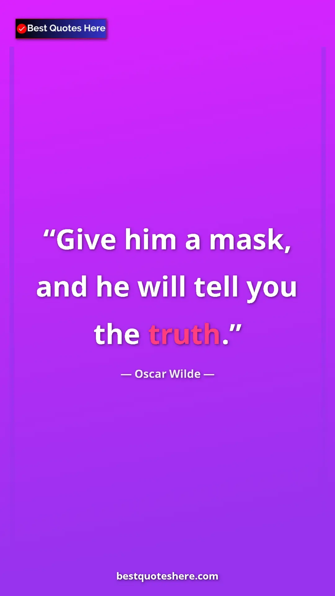 Pinterest quote poster by Oscar Wilde: "Give him a mask, and he will tell you the truth."