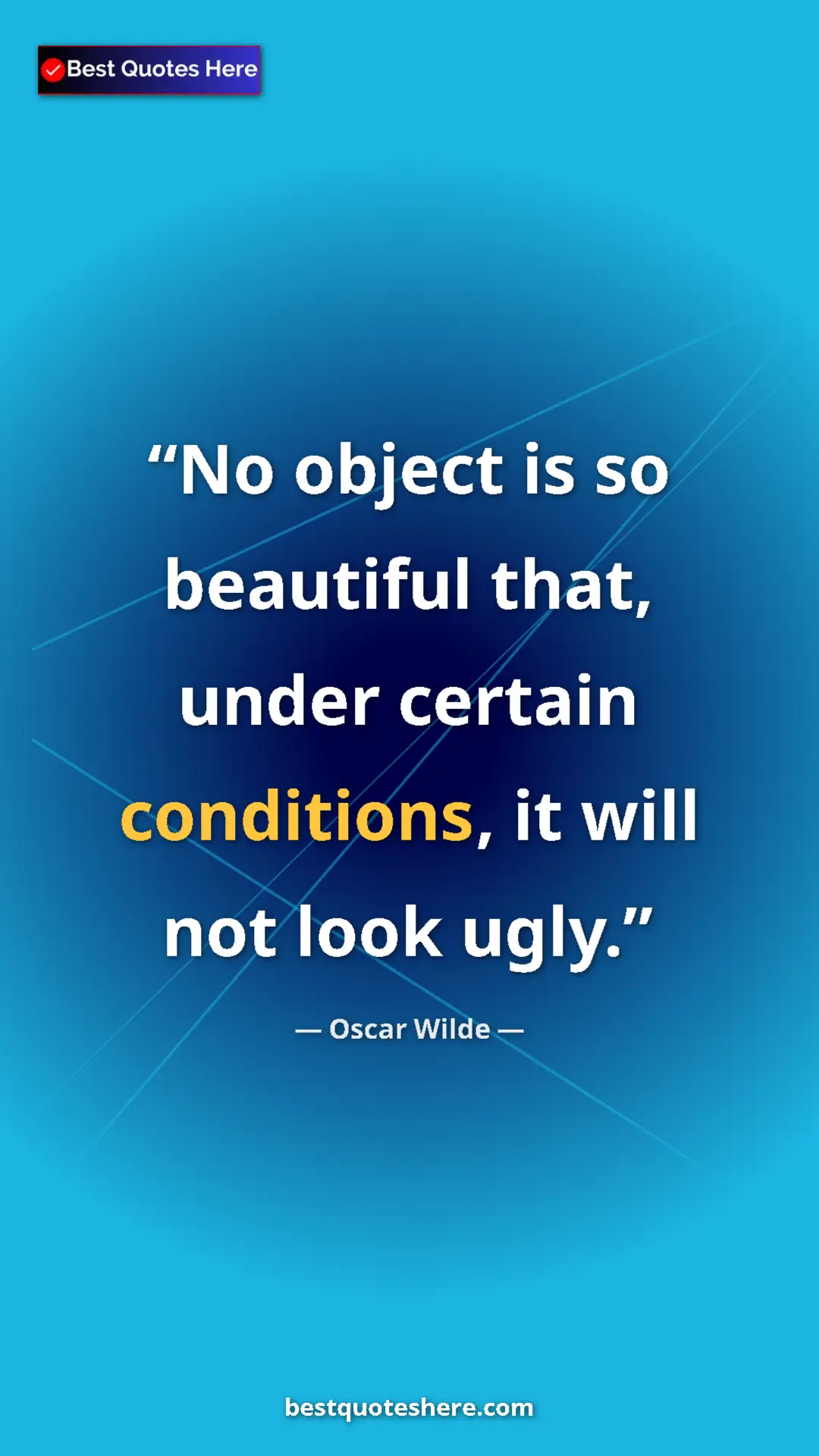 Pinterest quote poster by Oscar Wilde: "No object is so beautiful that, under certain conditions,..."