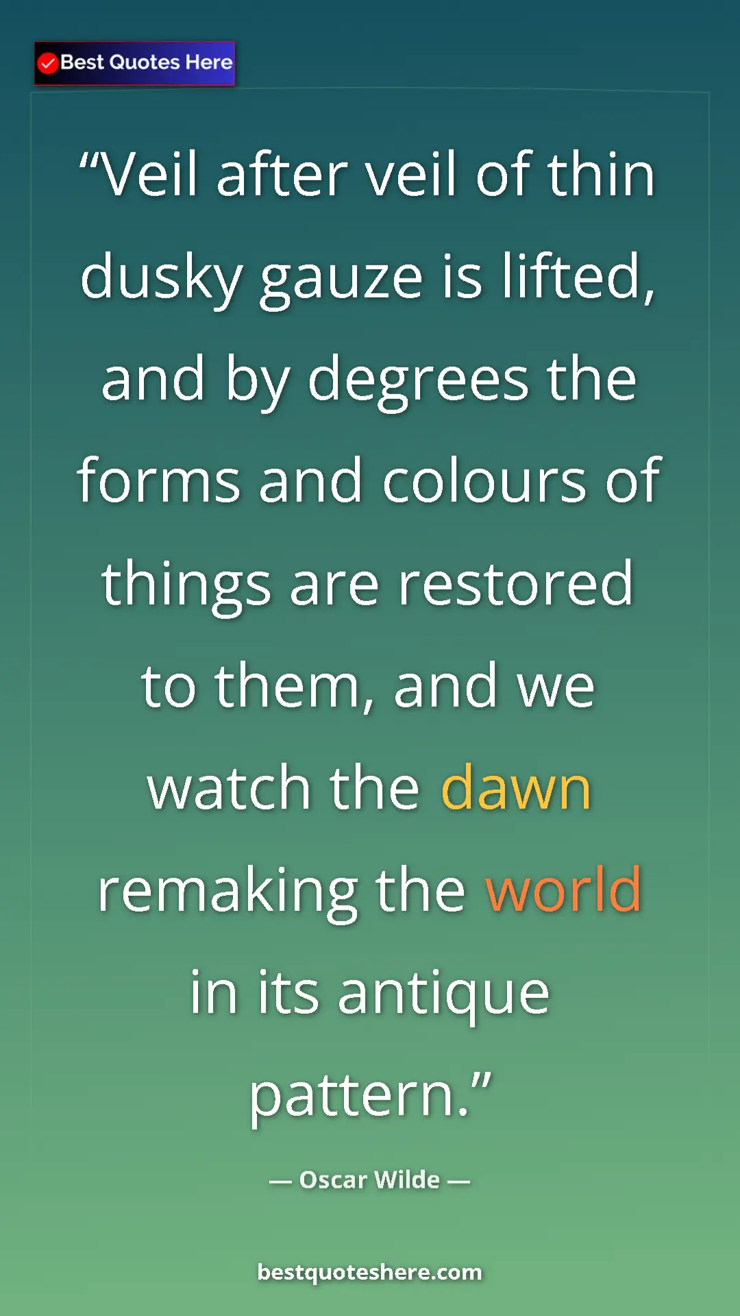 Pinterest quote poster by Oscar Wilde: "Veil after veil of thin dusky gauze is lifted, and by..."
