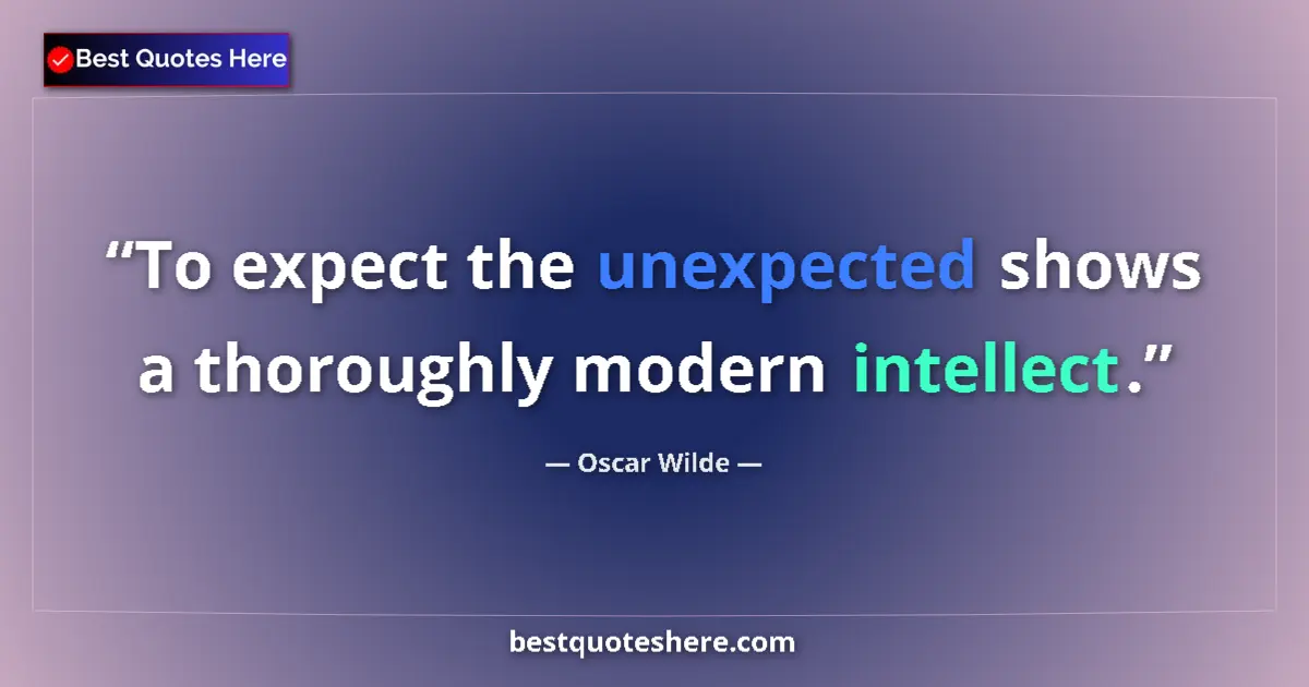 Quote by Oscar Wilde: To expect the unexpected shows a thoroughly modern intellect....