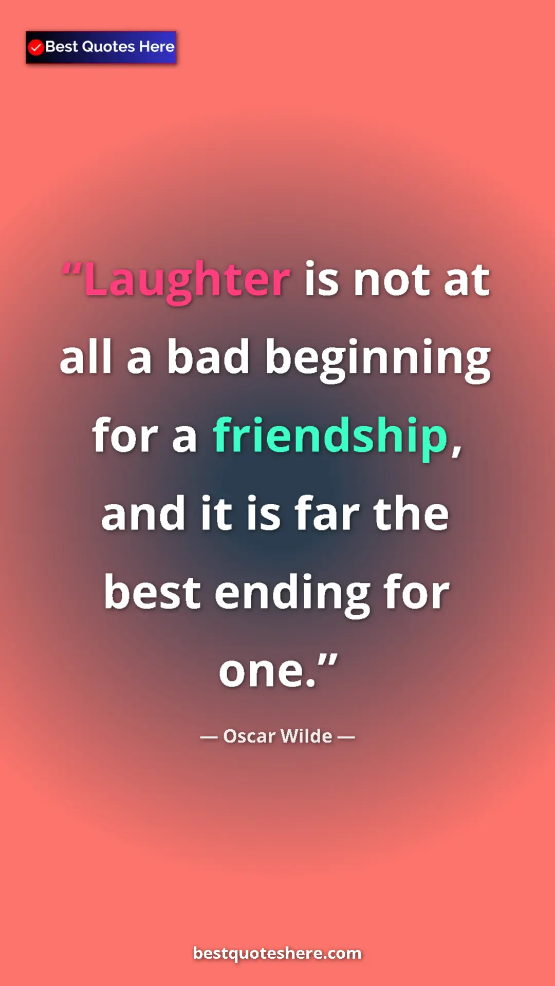Pinterest quote poster by Oscar Wilde: "Laughter is not at all a bad beginning for a friendship,..."