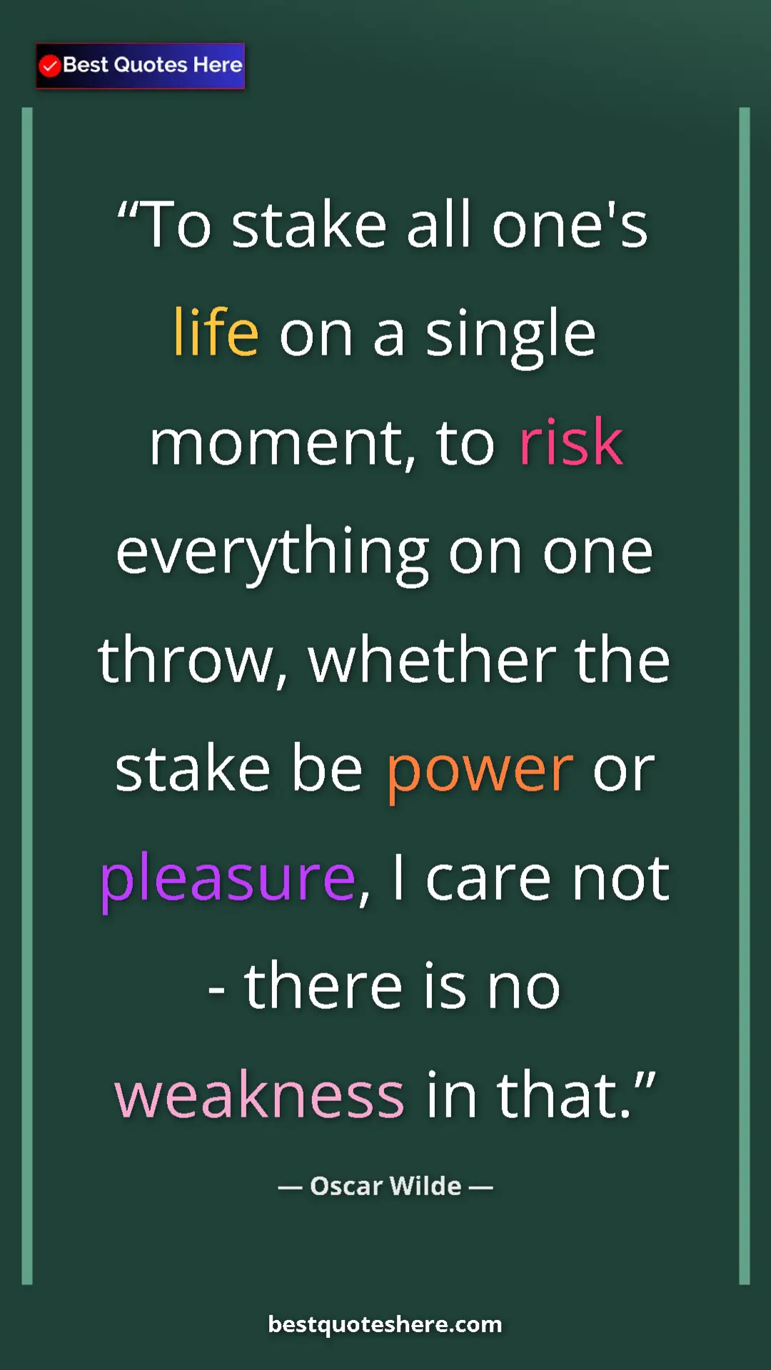 Pinterest quote poster by Oscar Wilde: "To stake all one's life on a single moment, to risk..."