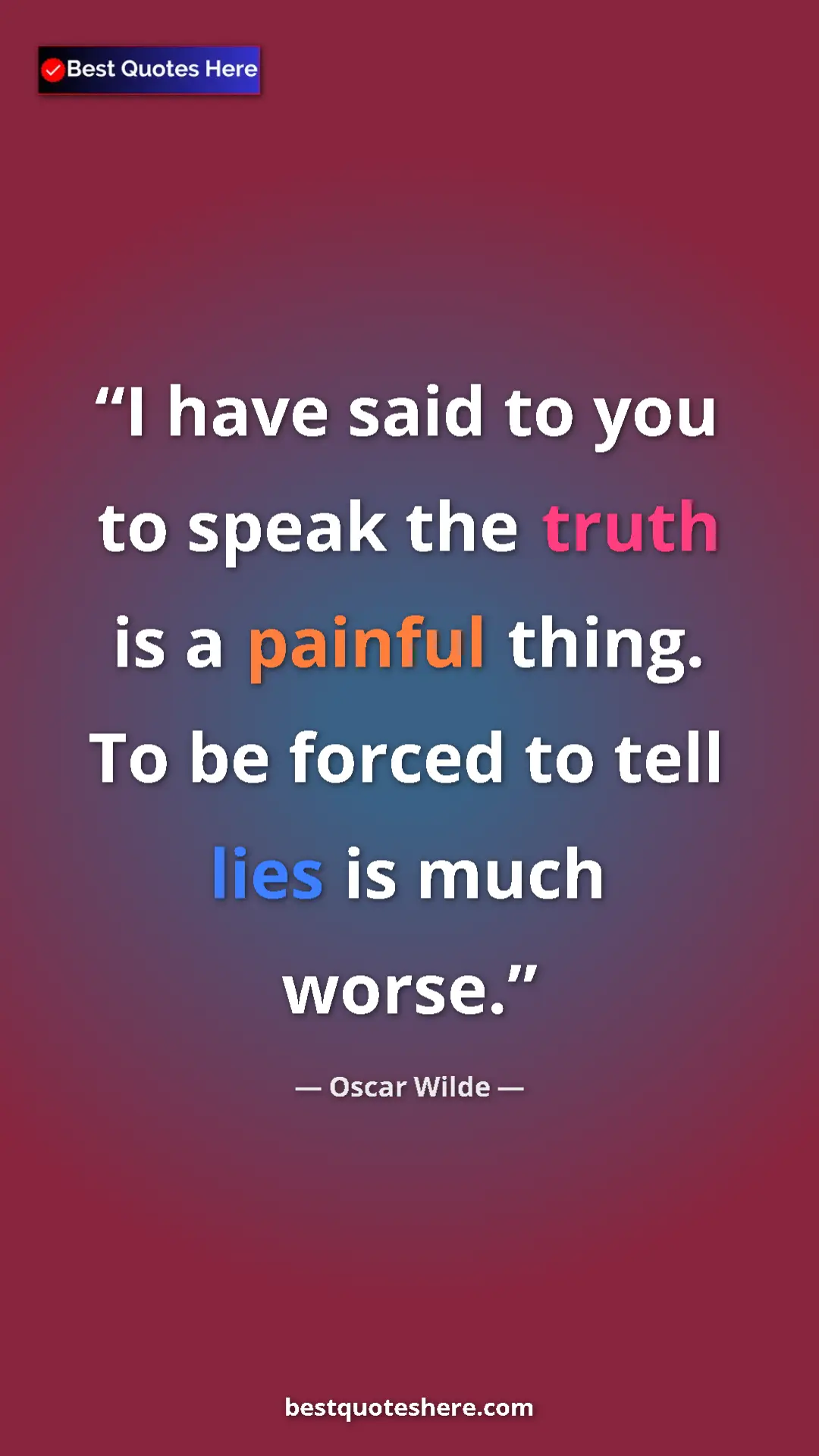 Pinterest quote poster by Oscar Wilde: "I have said to you to speak the truth is a painful thing...."