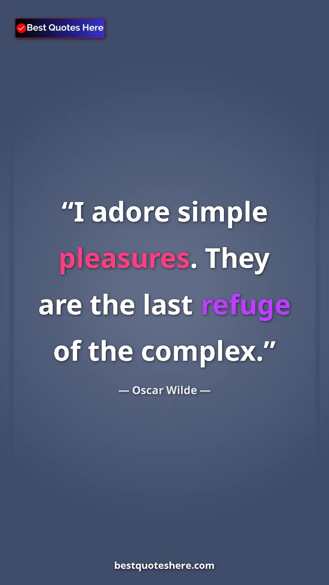 Pinterest quote poster by Oscar Wilde: "I adore simple pleasures. They are the last refuge of the..."
