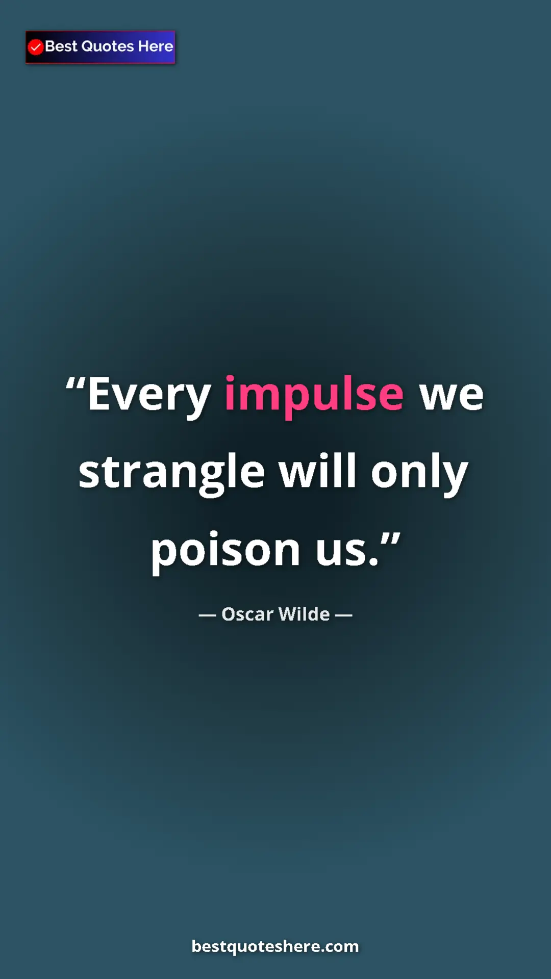Pinterest quote poster by Oscar Wilde: "Every impulse we strangle will only poison us."