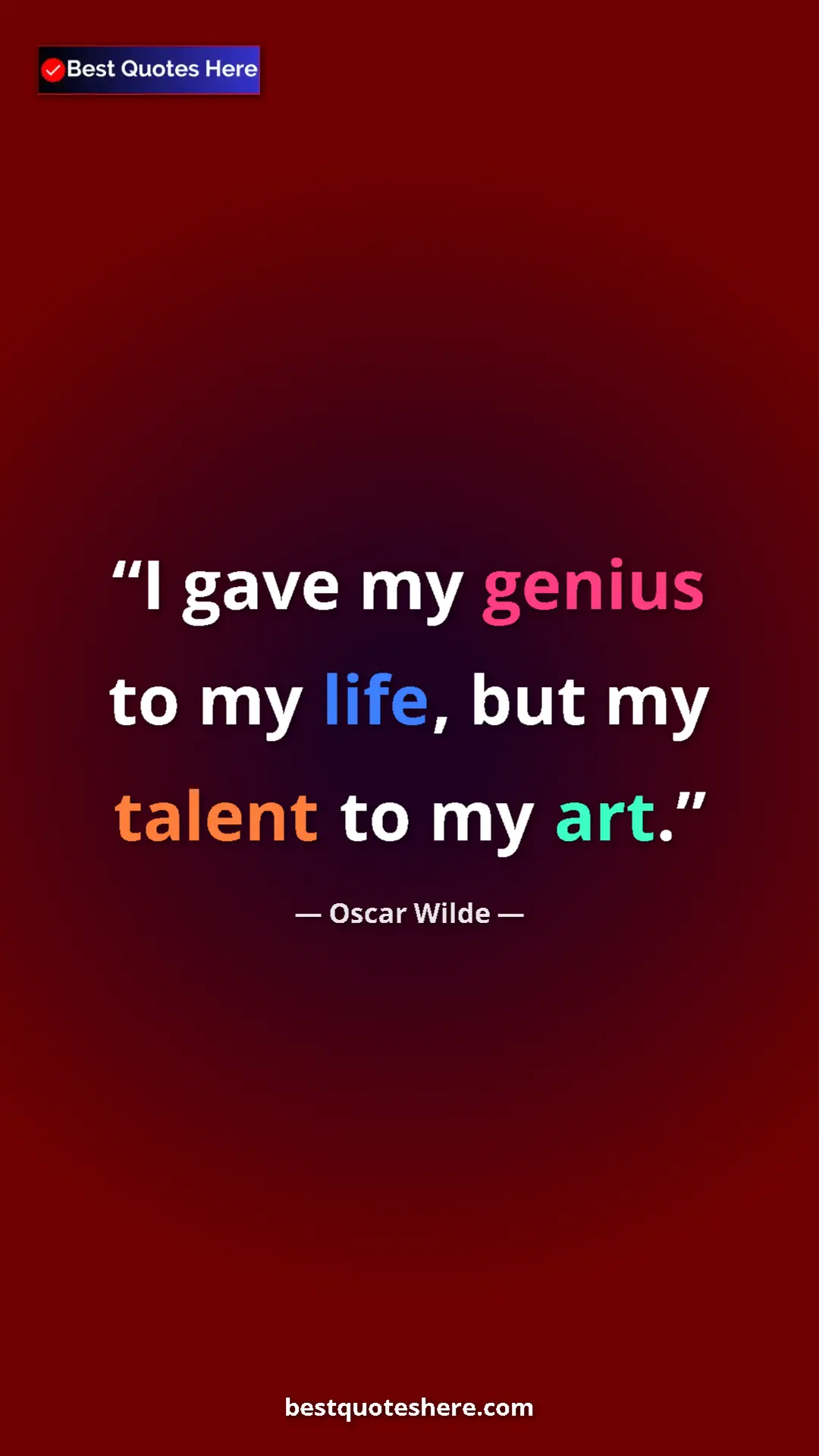 Pinterest quote poster by Oscar Wilde: "I gave my genius to my life, but my talent to my art."