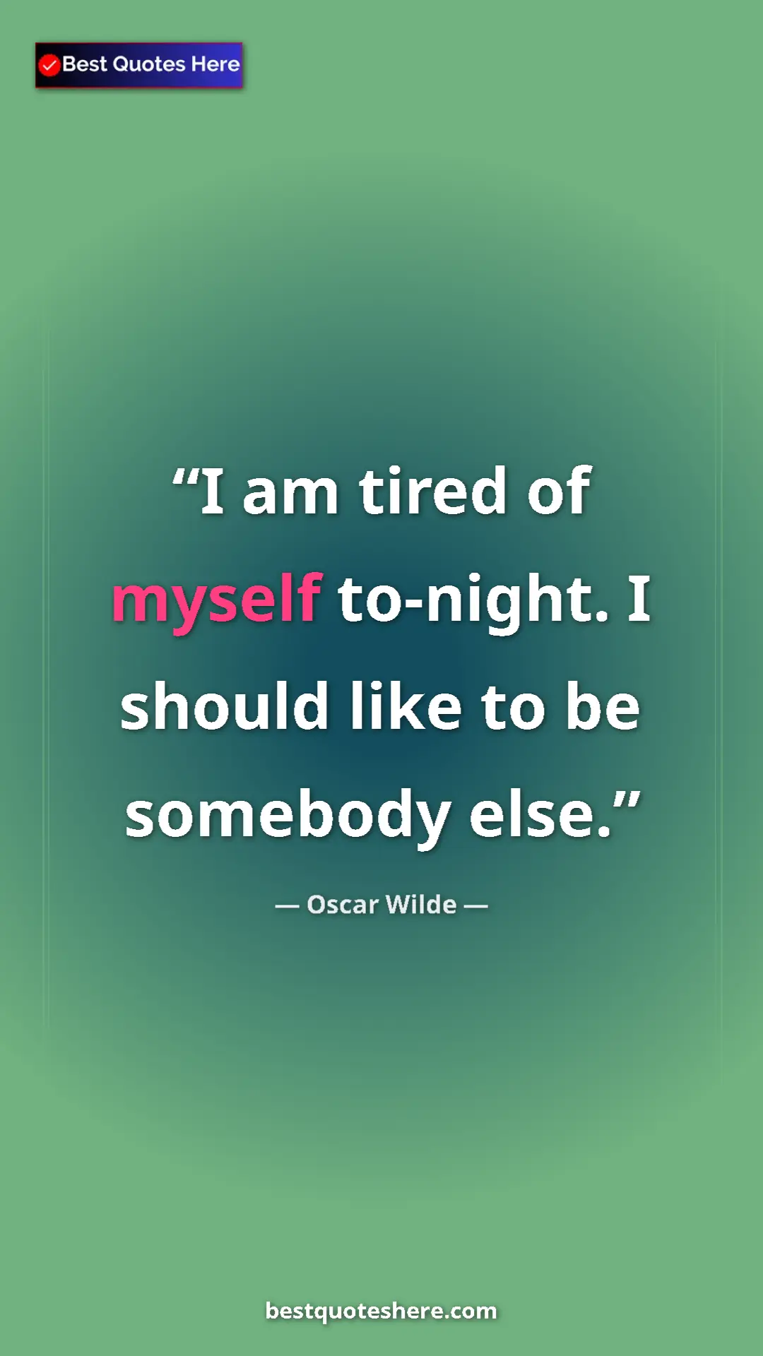 Pinterest quote poster by Oscar Wilde: "I am tired of myself to-night. I should like to be somebody..."
