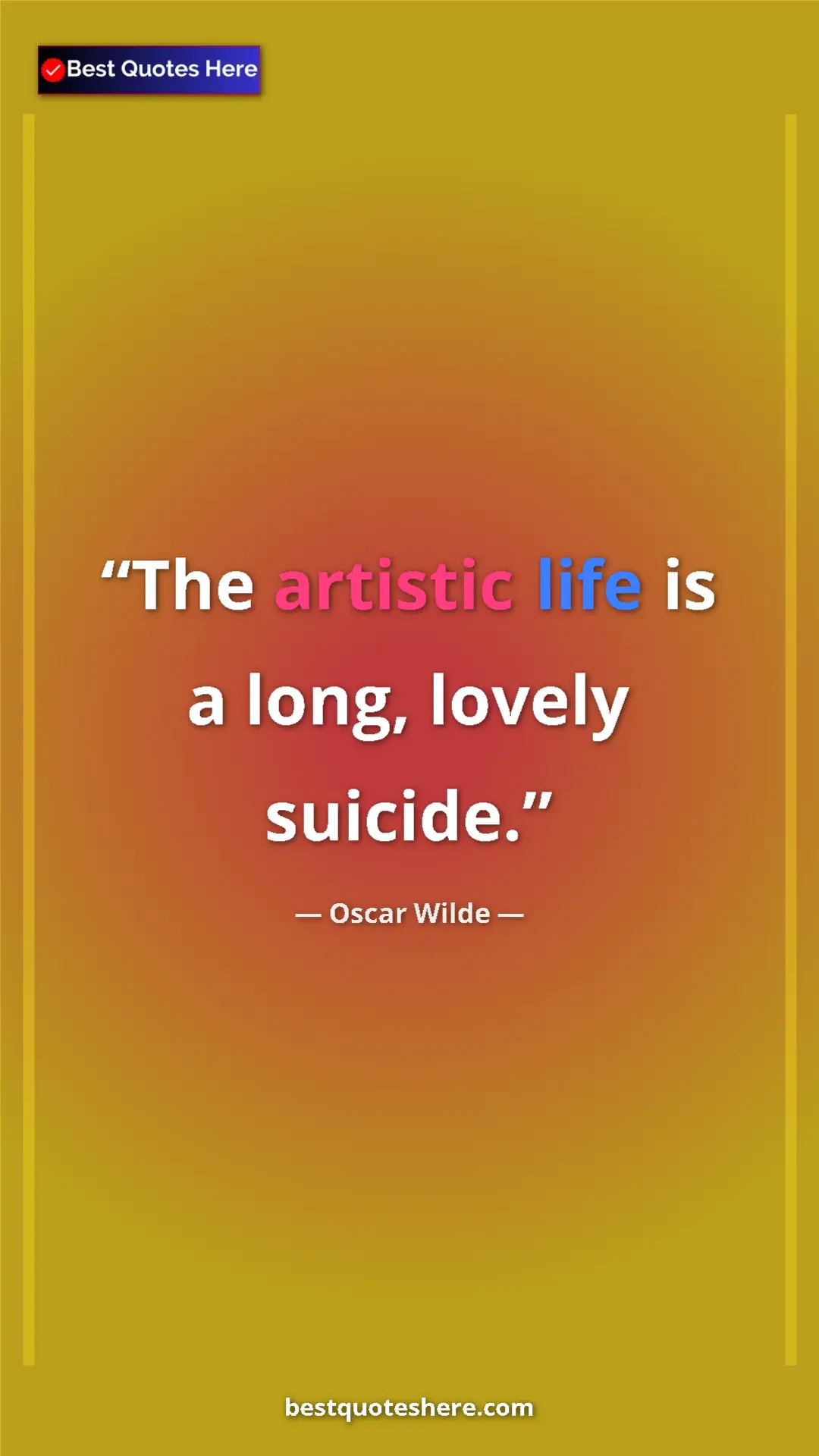 Pinterest quote poster by Oscar Wilde: "The artistic life is a long, lovely suicide."