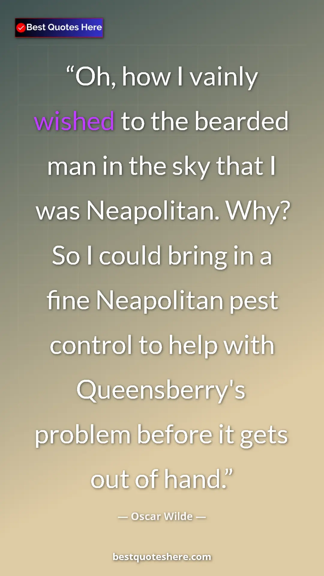 Pinterest quote poster by Oscar Wilde: "Oh, how I vainly wished to the bearded man in the sky that I"