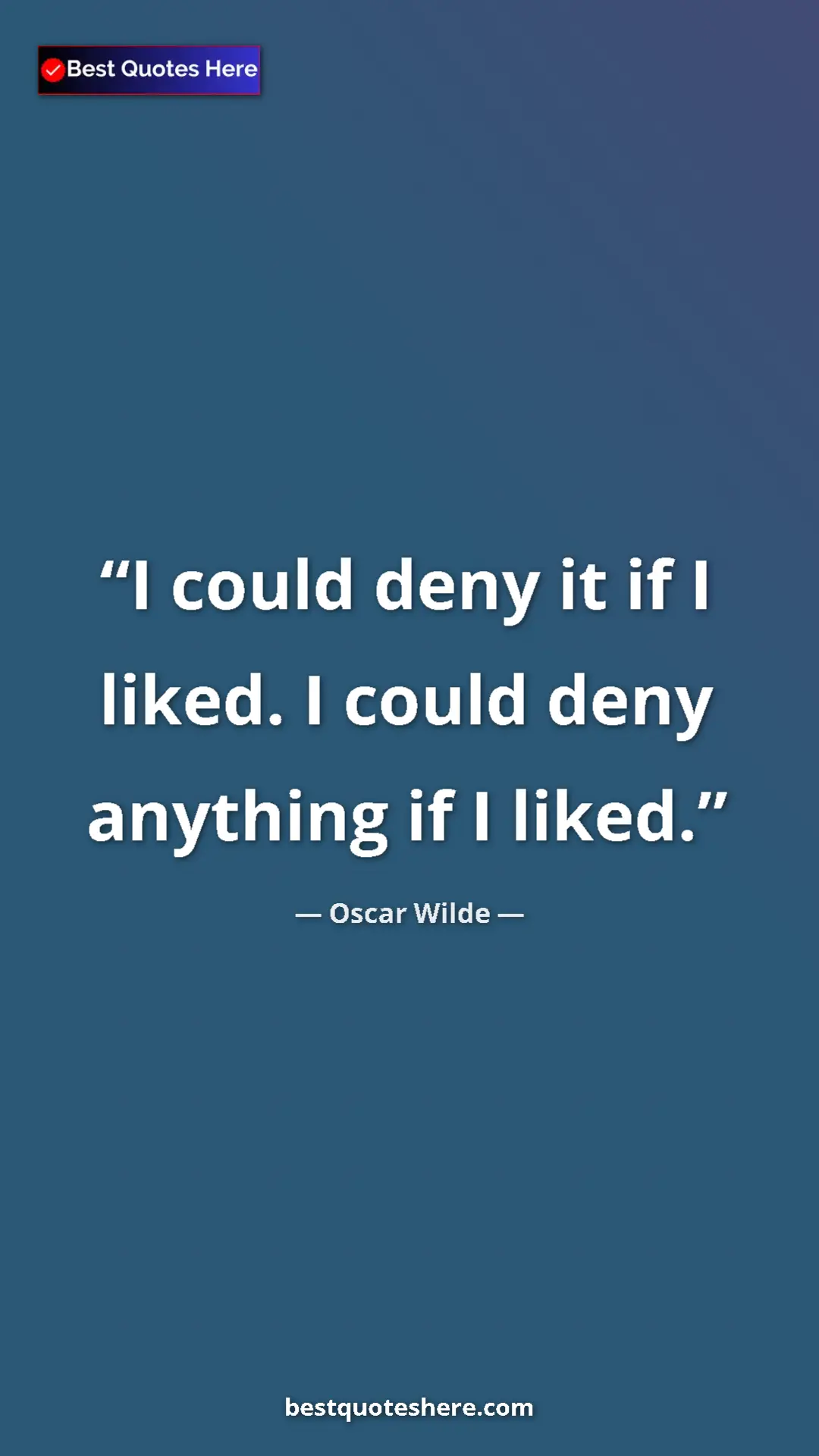 Pinterest quote poster by Oscar Wilde: "I could deny it if I liked. I could deny anything if I..."