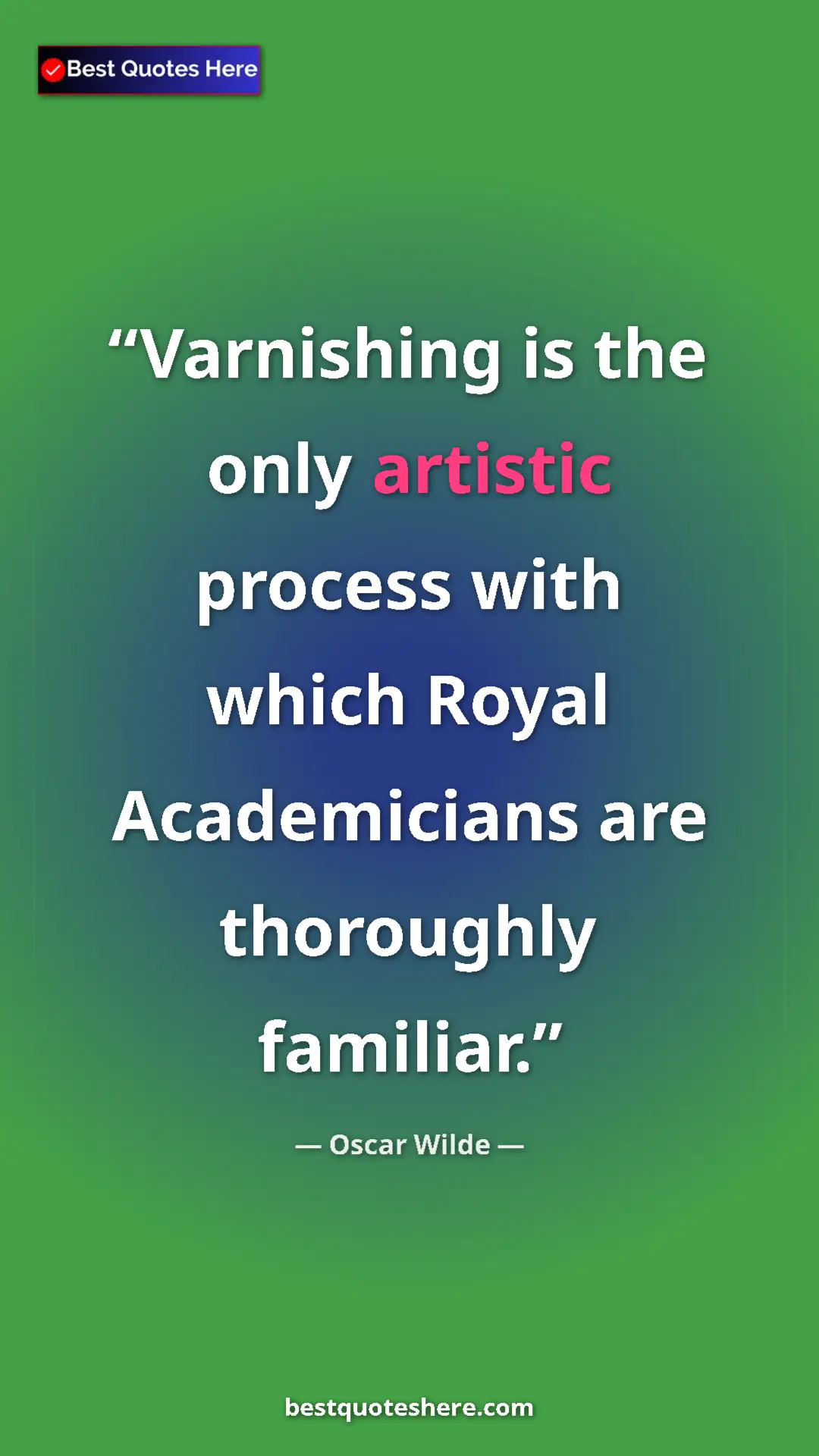 Oscar Wilde Quote Card: "Varnishing is the only artistic process with which Royal..." Pinterest quote poster by Oscar Wilde: "Varnishing is the only artistic process with which Royal..."