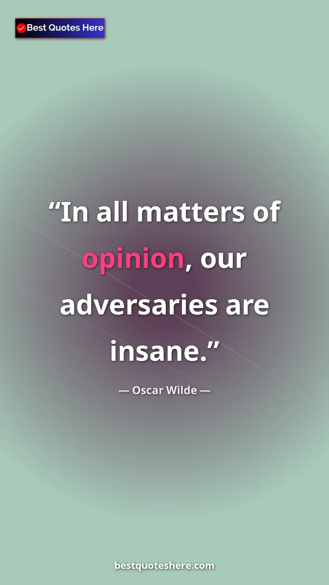 Pinterest quote poster by Oscar Wilde: "In all matters of opinion, our adversaries are insane."