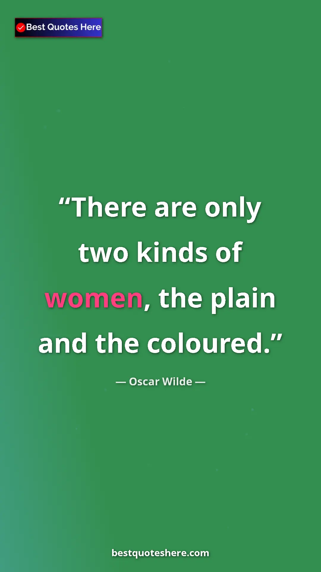 Pinterest quote poster by Oscar Wilde: "There are only two kinds of women, the plain and the..."