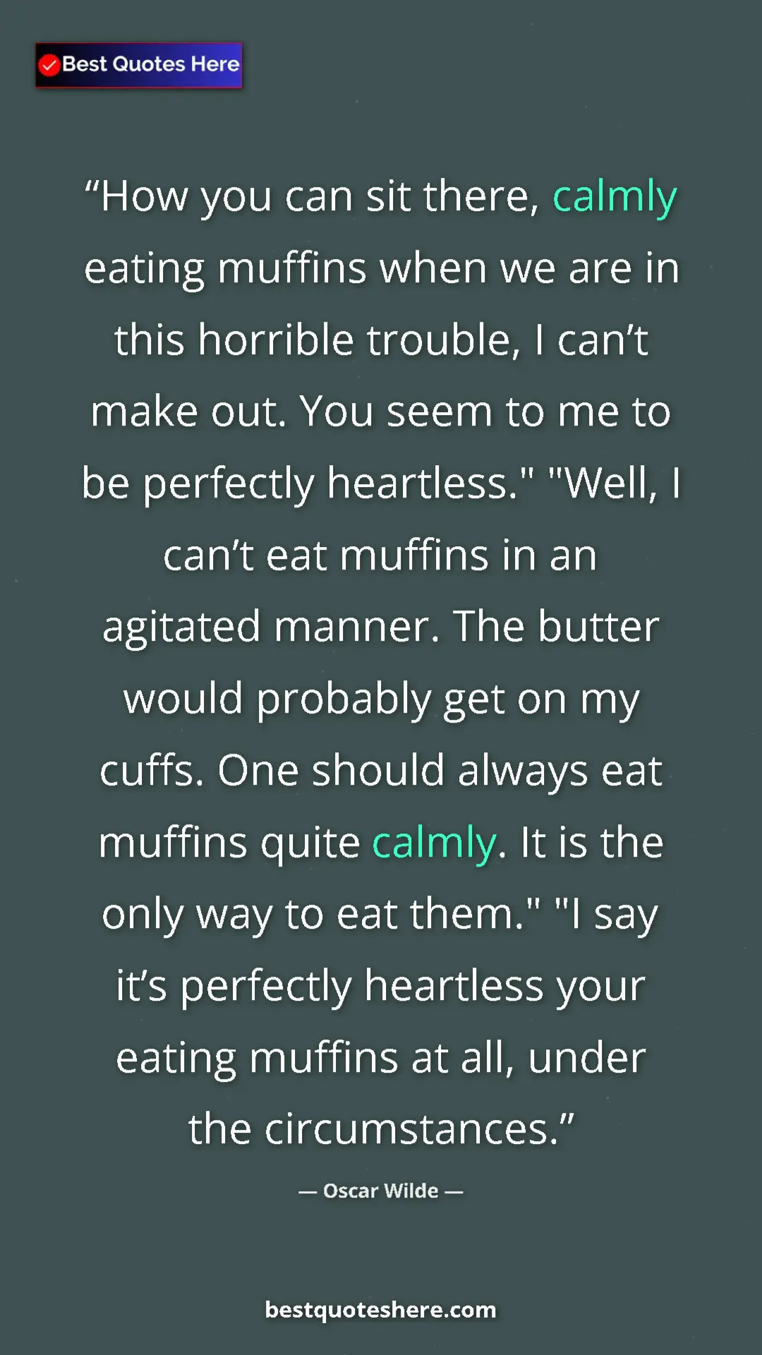Oscar Wilde Quote Card: "How you can sit there, calmly eating muffins when we are in..." Pinterest quote poster by Oscar Wilde: "How you can sit there, calmly eating muffins when we are in..."
